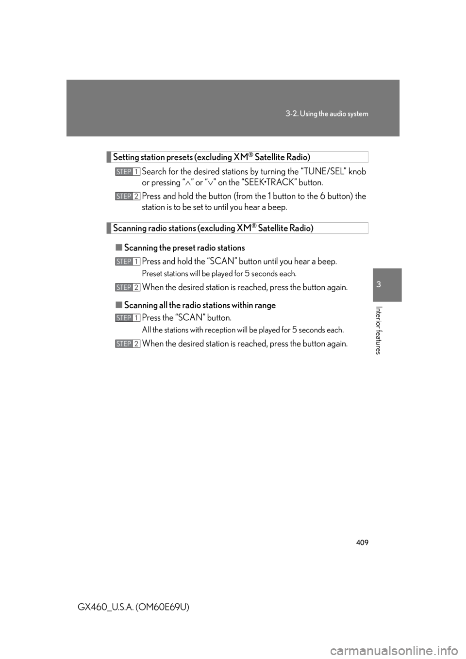 Lexus GX460 2010 Scheduled Maintenance Guide / LEXUS 2010 GX460 OWNERS MANUAL (OM60E69U) 409
3-2. Using the audio system
3
Interior features
GX460_U.S.A. (OM60E69U)
Setting station presets (excluding XM® Satellite Radio)
Search for the desired stations by turning the “TUNE/SEL” knob Lexus GX460 2010 Scheduled Maintenance Guide / LEXUS 2010 GX460 OWNERS MANUAL (OM60E69U) 409
3-2. Using the audio system
3
Interior features
GX460_U.S.A. (OM60E69U)
Setting station presets (excluding XM® Satellite Radio)
Search for the desired stations by turning the “TUNE/SEL” knob