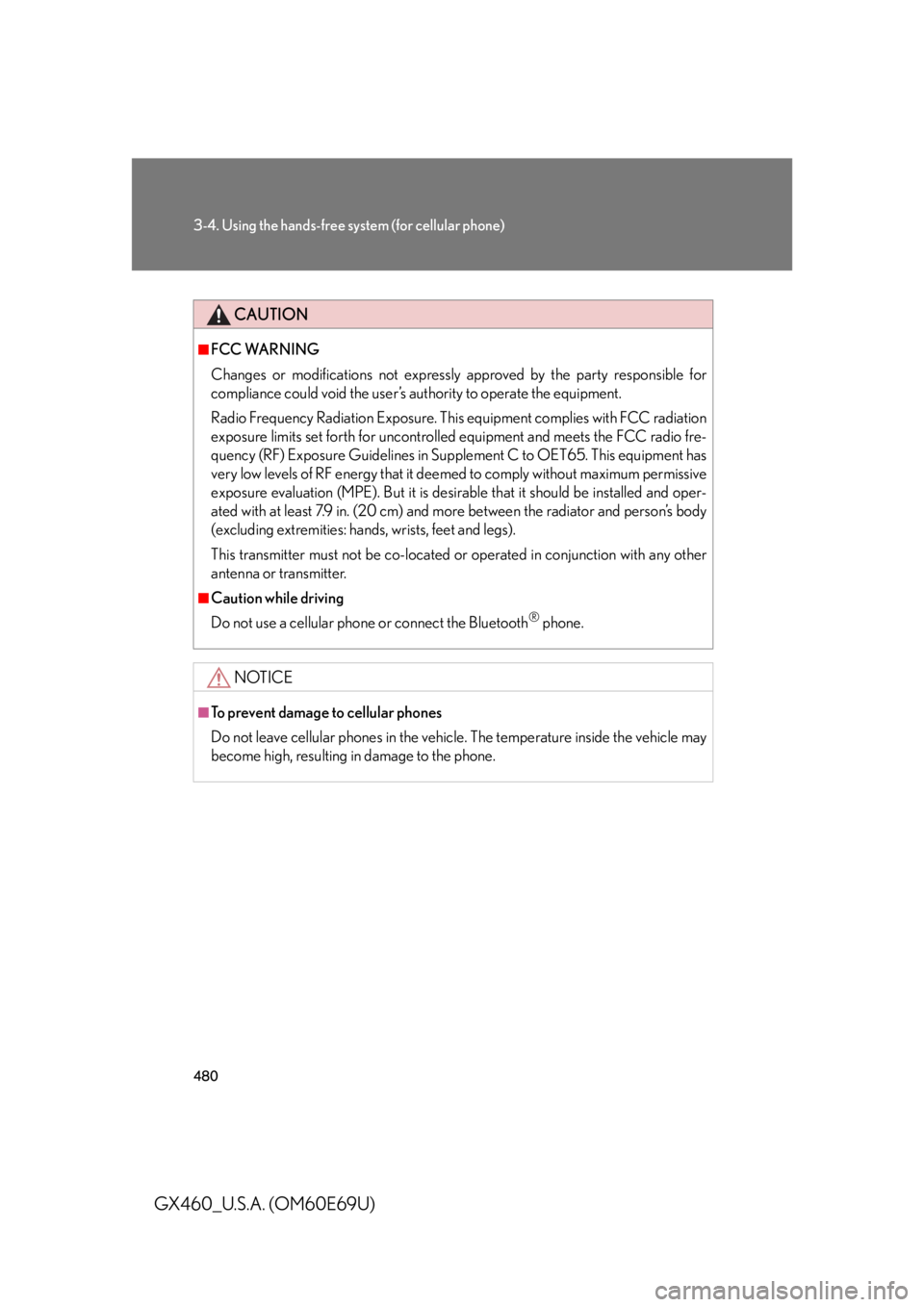 Lexus GX460 2010  Scheduled Maintenance Guide / LEXUS 2010 GX460 OWNERS MANUAL (OM60E69U) 480
3-4. Using the hands-free system (for cellular phone)
GX460_U.S.A. (OM60E69U)
CAUTION
■FCC WARNING
Changes or modifications not expressly approved by the party responsible for 
compliance could 
