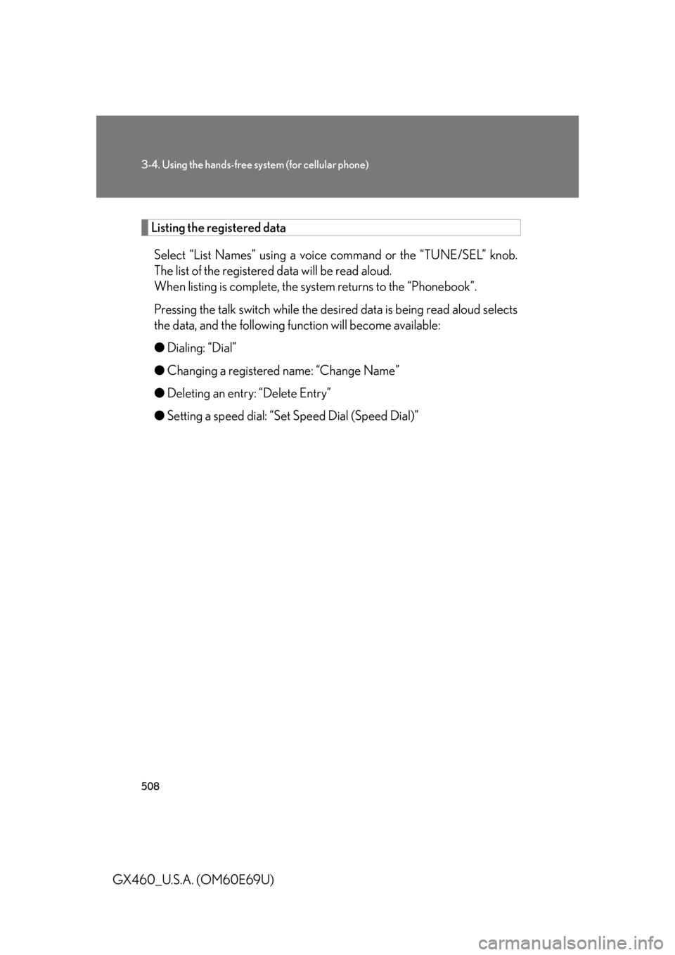 Lexus GX460 2010 Scheduled Maintenance Guide / LEXUS 2010 GX460 OWNERS MANUAL (OM60E69U) 508
3-4. Using the hands-free system (for cellular phone)
GX460_U.S.A. (OM60E69U)
Listing the registered dataSelect “List Names” using a voice command or the “TUNE/SEL” knob.
The list of the Lexus GX460 2010 Scheduled Maintenance Guide / LEXUS 2010 GX460 OWNERS MANUAL (OM60E69U) 508
3-4. Using the hands-free system (for cellular phone)
GX460_U.S.A. (OM60E69U)
Listing the registered dataSelect “List Names” using a voice command or the “TUNE/SEL” knob.
The list of the