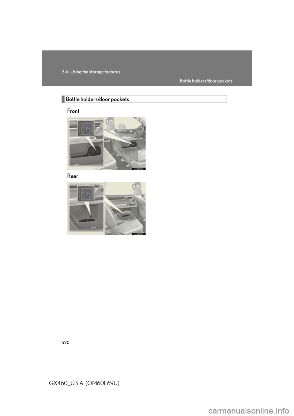 Lexus GX460 2010  Scheduled Maintenance Guide / LEXUS 2010 GX460 OWNERS MANUAL (OM60E69U) 520
3-6. Using the storage features
GX460_U.S.A. (OM60E69U)
Bottle holders/door pocketsFront
Rear
Bottle holders/door pockets 