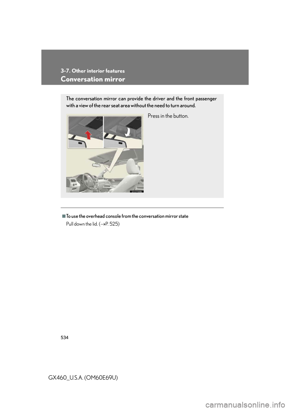 Lexus GX460 2010 Using The Bluetooth Audio System / LEXUS 2010 GX460 (OM60E69U) Repair Manual 534
3-7. Other interior features
GX460_U.S.A. (OM60E69U)
Conversation mirror
■To use the overhead console from the conversation mirror state
Pull down the lid. (P. 525)
The conversation mirror ca Lexus GX460 2010 Using The Bluetooth Audio System / LEXUS 2010 GX460 (OM60E69U) Repair Manual 534
3-7. Other interior features
GX460_U.S.A. (OM60E69U)
Conversation mirror
■To use the overhead console from the conversation mirror state
Pull down the lid. (P. 525)
The conversation mirror ca