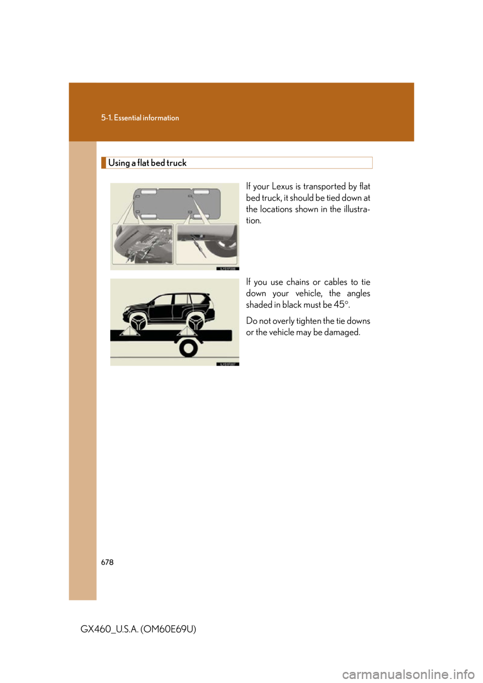 Lexus GX460 2010  Using The Bluetooth Audio System / LEXUS 2010 GX460 OWNERS MANUAL (OM60E69U) 678
5-1. Essential information
GX460_U.S.A. (OM60E69U)
Using a flat bed truckIf your Lexus is transported by flat 
bed truck, it should be tied down at 
the locations shown in the illustra-
tion.
If y