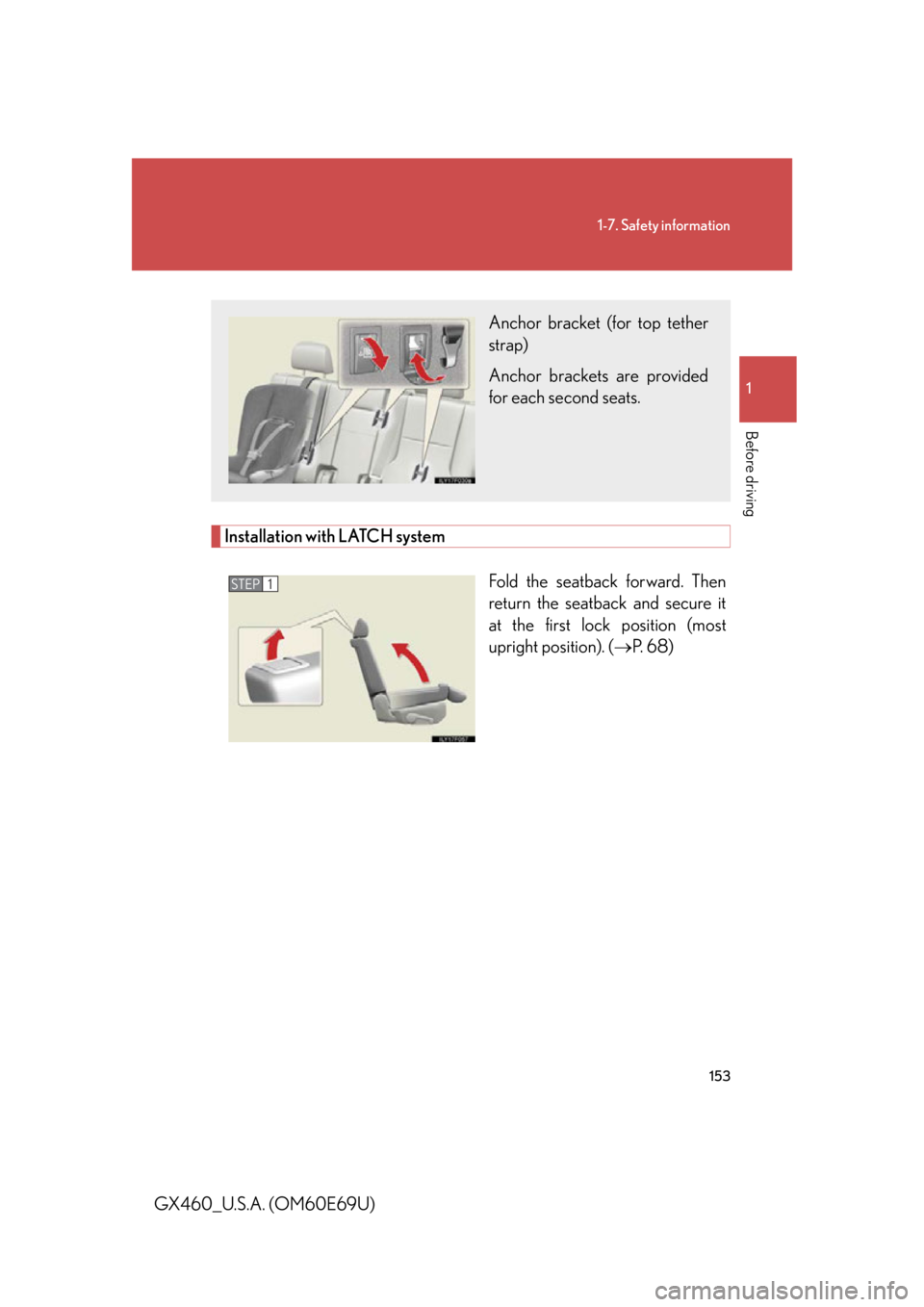 Lexus GX460 2010 Scheduled Maintenance Guide / LEXUS 2010 GX460 (OM60E69U) Manual PDF 153
1-7. Safety information
1
Before driving
GX460_U.S.A. (OM60E69U)
Installation with LATCH systemFold the seatback forward. Then
return the seatback and secure it
at the first lock position (most Lexus GX460 2010 Scheduled Maintenance Guide / LEXUS 2010 GX460 (OM60E69U) Manual PDF 153
1-7. Safety information
1
Before driving
GX460_U.S.A. (OM60E69U)
Installation with LATCH systemFold the seatback forward. Then
return the seatback and secure it
at the first lock position (most