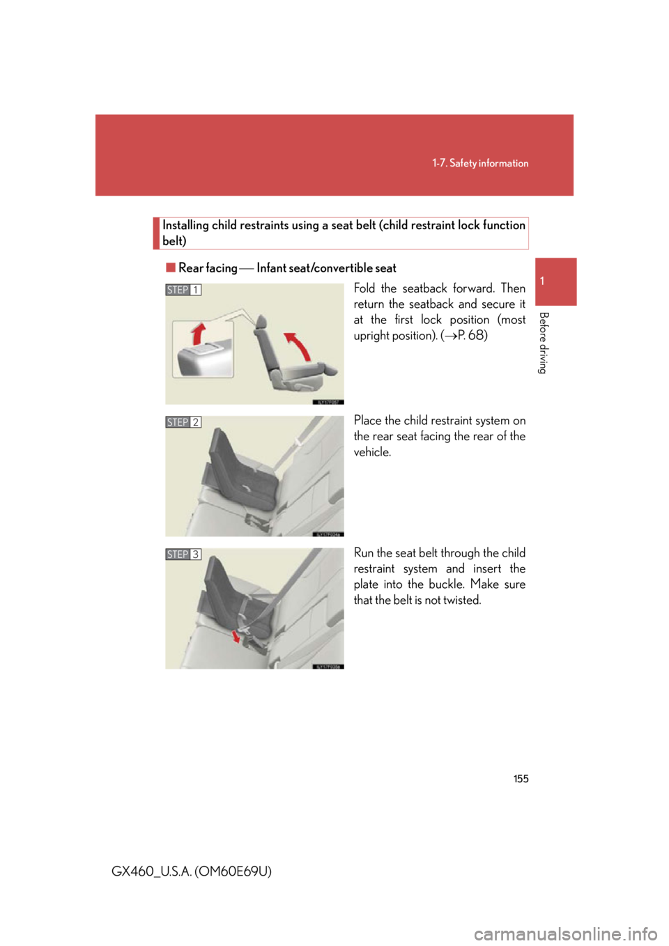 Lexus GX460 2010 Scheduled Maintenance Guide / LEXUS 2010 GX460 (OM60E69U) Manual PDF 155
1-7. Safety information
1
Before driving
GX460_U.S.A. (OM60E69U)
Installing child restraints using a seat belt (child restraint lock function
belt)
■ Rear facing Infant seat/convertible Lexus GX460 2010 Scheduled Maintenance Guide / LEXUS 2010 GX460 (OM60E69U) Manual PDF 155
1-7. Safety information
1
Before driving
GX460_U.S.A. (OM60E69U)
Installing child restraints using a seat belt (child restraint lock function
belt)
■ Rear facing Infant seat/convertible
