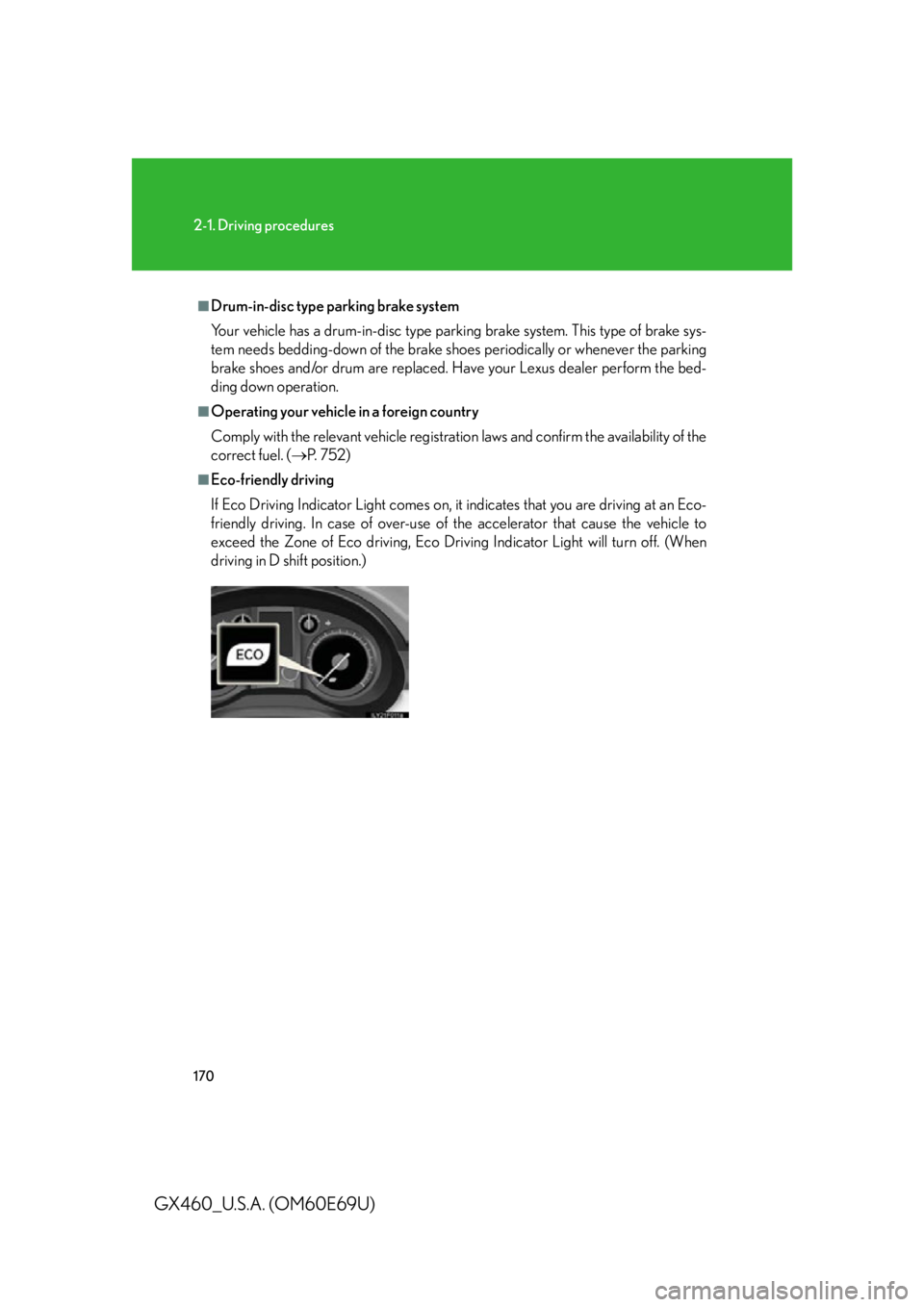 Lexus GX460 2010 Scheduled Maintenance Guide / LEXUS 2010 GX460 OWNERS MANUAL (OM60E69U) 170
2-1. Driving procedures
GX460_U.S.A. (OM60E69U)
■Drum-in-disc type parking brake system
Your vehicle has a drum-in-disc type parking brake system. This type of brake sys-
tem needs bedding-down Lexus GX460 2010 Scheduled Maintenance Guide / LEXUS 2010 GX460 OWNERS MANUAL (OM60E69U) 170
2-1. Driving procedures
GX460_U.S.A. (OM60E69U)
■Drum-in-disc type parking brake system
Your vehicle has a drum-in-disc type parking brake system. This type of brake sys-
tem needs bedding-down