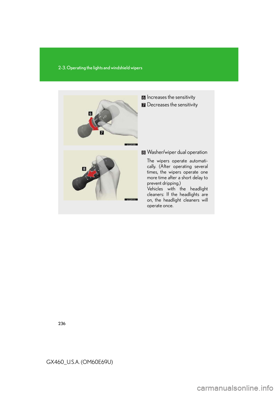 Lexus GX460 2010 Scheduled Maintenance Guide / LEXUS 2010 GX460 (OM60E69U) Manual PDF 236
2-3. Operating the lights and windshield wipers
GX460_U.S.A. (OM60E69U)
Increases the sensitivity
Decreases the sensitivity
Washer/wiper dual operation
The wipers operate automati-
cally. (After o Lexus GX460 2010 Scheduled Maintenance Guide / LEXUS 2010 GX460 (OM60E69U) Manual PDF 236
2-3. Operating the lights and windshield wipers
GX460_U.S.A. (OM60E69U)
Increases the sensitivity
Decreases the sensitivity
Washer/wiper dual operation
The wipers operate automati-
cally. (After o
