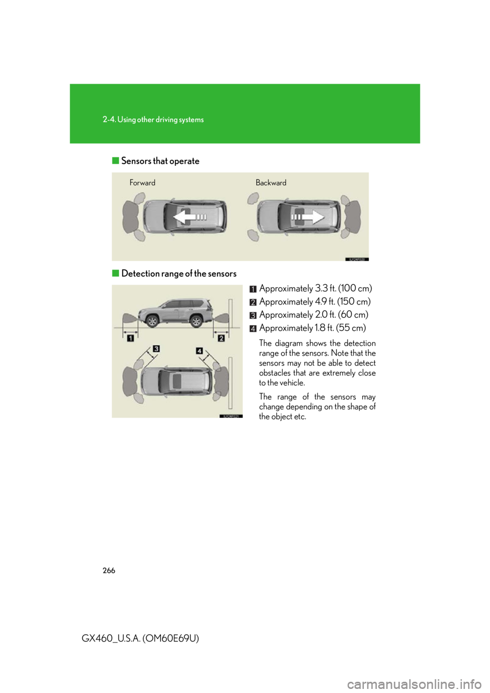 Lexus GX460 2010 Scheduled Maintenance Guide / LEXUS 2010 GX460 OWNERS MANUAL (OM60E69U) 266
2-4. Using other driving systems
GX460_U.S.A. (OM60E69U)■
Sensors that operate
■ Detection range of the sensors
Approximately 3.3 ft. (100 cm)
Approximately 4.9 ft. (150 cm)
Approximately 2.0 Lexus GX460 2010 Scheduled Maintenance Guide / LEXUS 2010 GX460 OWNERS MANUAL (OM60E69U) 266
2-4. Using other driving systems
GX460_U.S.A. (OM60E69U)■
Sensors that operate
■ Detection range of the sensors
Approximately 3.3 ft. (100 cm)
Approximately 4.9 ft. (150 cm)
Approximately 2.0