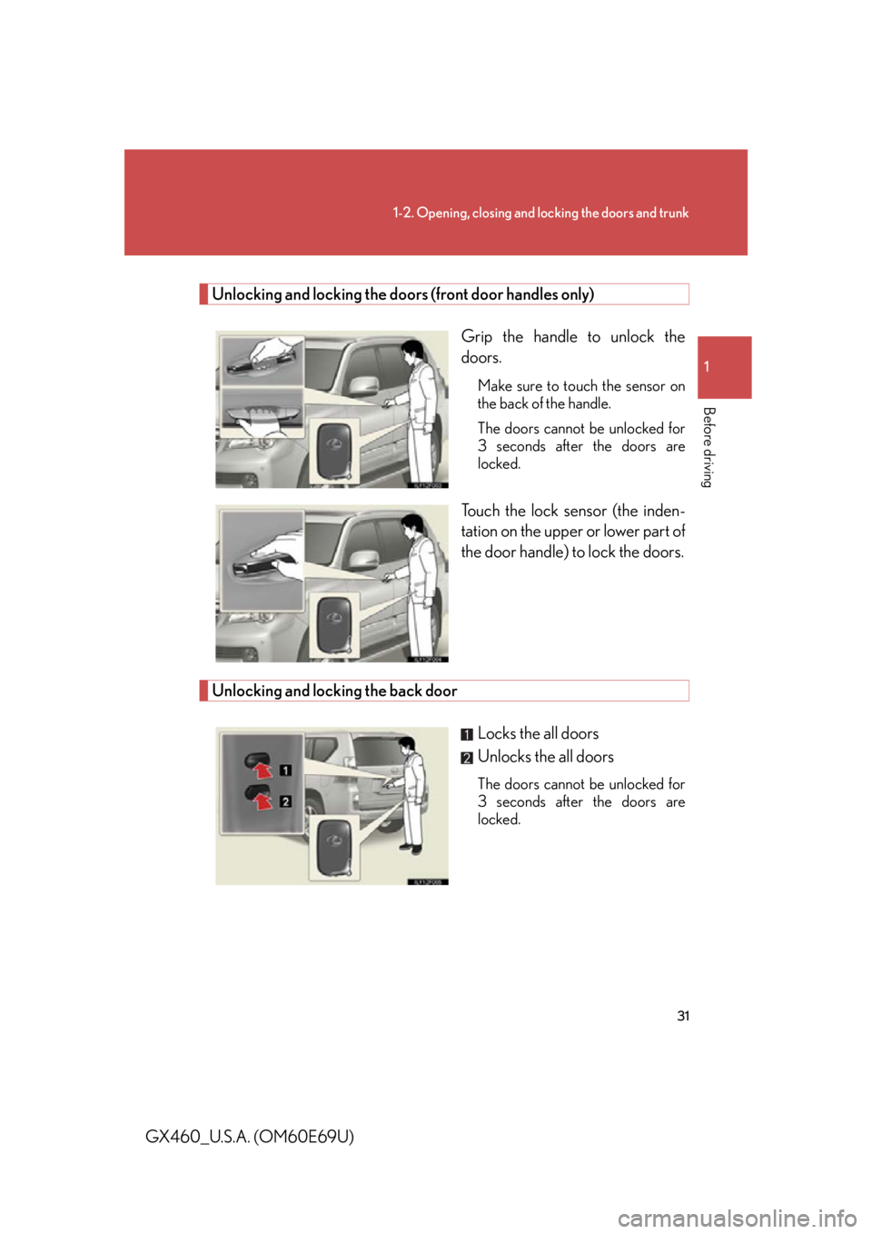 Lexus GX460 2010 Scheduled Maintenance Guide / LEXUS 2010 GX460 OWNERS MANUAL (OM60E69U) 31
1-2. Opening, closing and locking the doors and trunk
1
Before driving
GX460_U.S.A. (OM60E69U)
Unlocking and locking the doors (front door handles only)Grip the handle to unlock the
doors.
Make su Lexus GX460 2010 Scheduled Maintenance Guide / LEXUS 2010 GX460 OWNERS MANUAL (OM60E69U) 31
1-2. Opening, closing and locking the doors and trunk
1
Before driving
GX460_U.S.A. (OM60E69U)
Unlocking and locking the doors (front door handles only)Grip the handle to unlock the
doors.
Make su