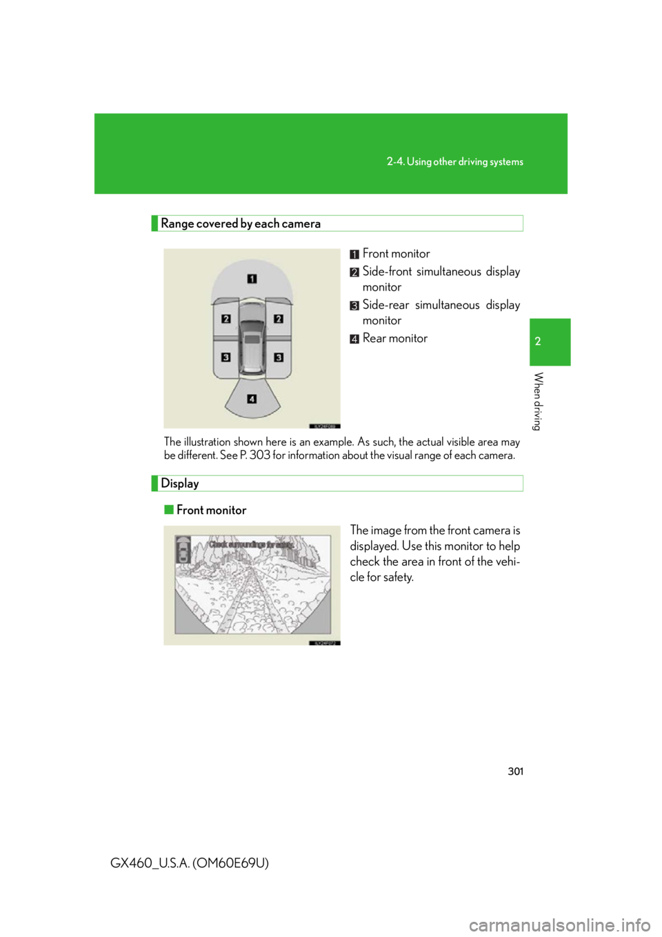 Lexus GX460 2010 Scheduled Maintenance Guide / LEXUS 2010 GX460 (OM60E69U) Repair Manual 301
2-4. Using other driving systems
2
When driving
GX460_U.S.A. (OM60E69U)
Range covered by each cameraFront monitor
Side-front simultaneous display
monitor
Side-rear simultaneous display
monitor
R Lexus GX460 2010 Scheduled Maintenance Guide / LEXUS 2010 GX460 (OM60E69U) Repair Manual 301
2-4. Using other driving systems
2
When driving
GX460_U.S.A. (OM60E69U)
Range covered by each cameraFront monitor
Side-front simultaneous display
monitor
Side-rear simultaneous display
monitor
R