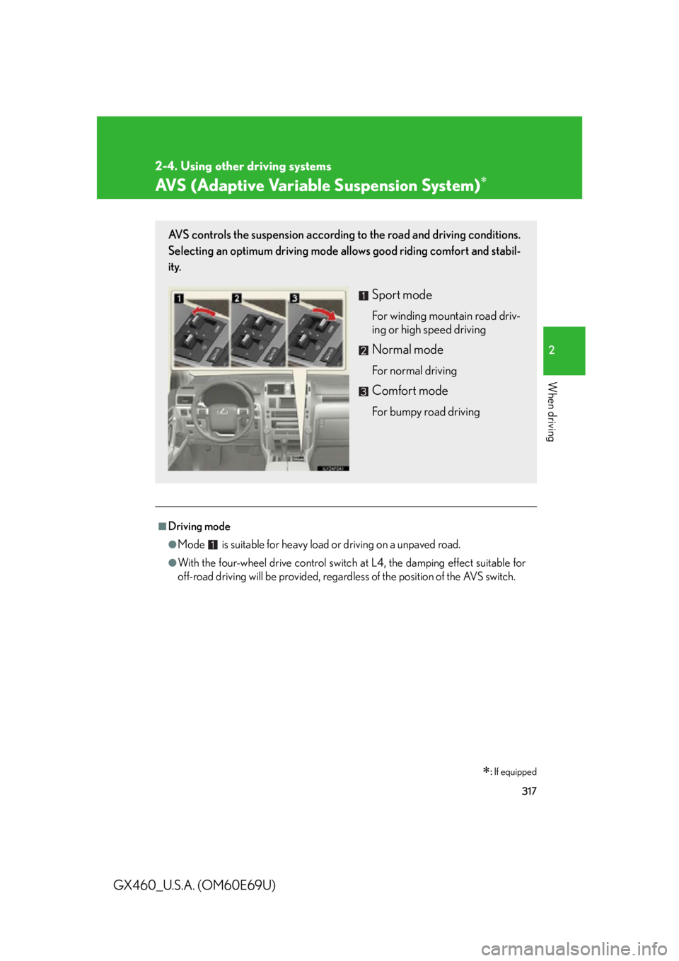 Lexus GX460 2010 Scheduled Maintenance Guide / LEXUS 2010 GX460 (OM60E69U) Repair Manual 317
2-4. Using other driving systems
2
When driving
GX460_U.S.A. (OM60E69U)
AVS (Adaptive Variable Suspension System)
: If equipped
■Driving mode
●Mode is suitable for heavy load or drivin Lexus GX460 2010 Scheduled Maintenance Guide / LEXUS 2010 GX460 (OM60E69U) Repair Manual 317
2-4. Using other driving systems
2
When driving
GX460_U.S.A. (OM60E69U)
AVS (Adaptive Variable Suspension System)
: If equipped
■Driving mode
●Mode is suitable for heavy load or drivin
