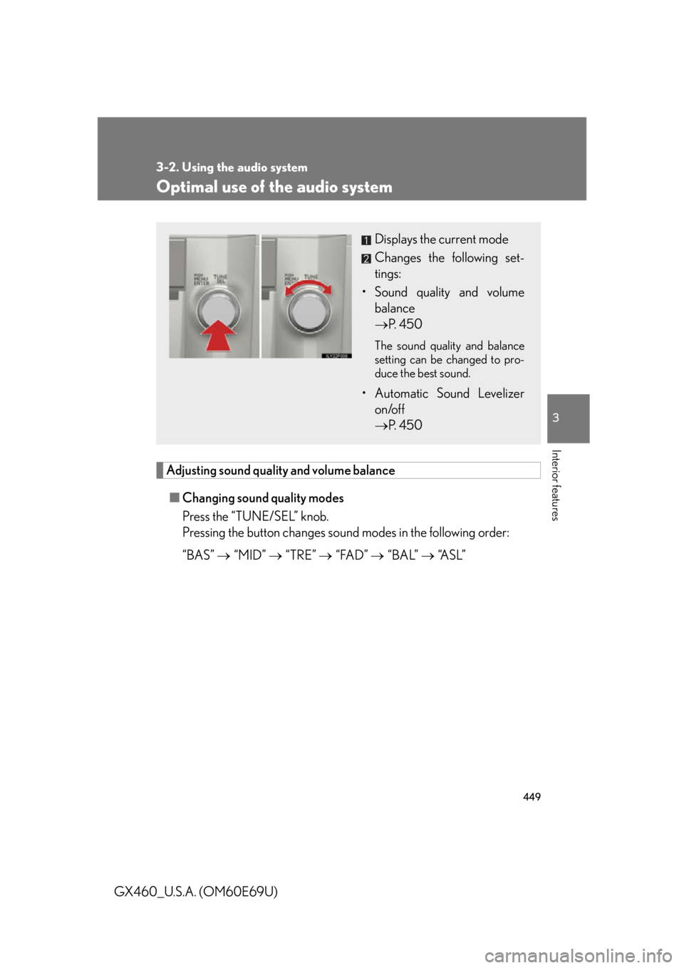 Lexus GX460 2010 Scheduled Maintenance Guide / LEXUS 2010 GX460 OWNERS MANUAL (OM60E69U) 449
3-2. Using the audio system
3
Interior features
GX460_U.S.A. (OM60E69U)
Optimal use of the audio system
Adjusting sound quality and volume balance■ Changing sound quality modes
Press the “TUNE Lexus GX460 2010 Scheduled Maintenance Guide / LEXUS 2010 GX460 OWNERS MANUAL (OM60E69U) 449
3-2. Using the audio system
3
Interior features
GX460_U.S.A. (OM60E69U)
Optimal use of the audio system
Adjusting sound quality and volume balance■ Changing sound quality modes
Press the “TUNE