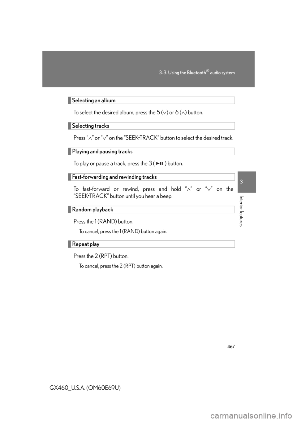 Lexus GX460 2010  Scheduled Maintenance Guide / LEXUS 2010 GX460 OWNERS MANUAL (OM60E69U) 467
3-3. Using the Bluetooth® audio system
3
Interior features
GX460_U.S.A. (OM60E69U)
Selecting an albumTo select the desired album, press the 5 ( ) or 6 ( ) button.
Selecting tracks
Press “
