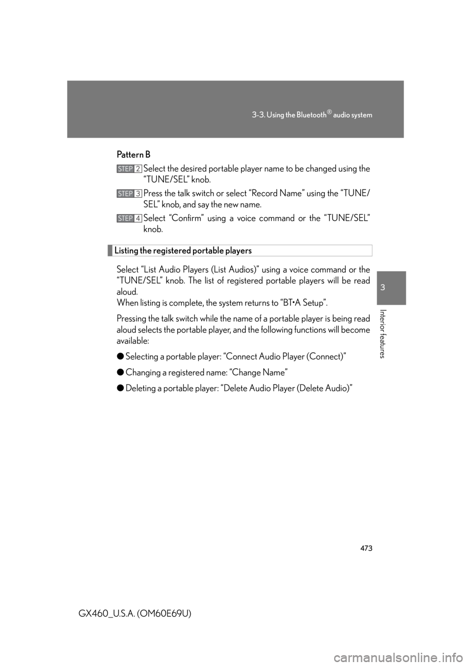 Lexus GX460 2010 Scheduled Maintenance Guide / LEXUS 2010 GX460 OWNERS MANUAL (OM60E69U) 473
3-3. Using the Bluetooth® audio system
3
Interior features
GX460_U.S.A. (OM60E69U)Pattern B
Select the desired portable player name to be changed using the
“TUNE/SEL” knob.
Press the talk sw Lexus GX460 2010 Scheduled Maintenance Guide / LEXUS 2010 GX460 OWNERS MANUAL (OM60E69U) 473
3-3. Using the Bluetooth® audio system
3
Interior features
GX460_U.S.A. (OM60E69U)Pattern B
Select the desired portable player name to be changed using the
“TUNE/SEL” knob.
Press the talk sw