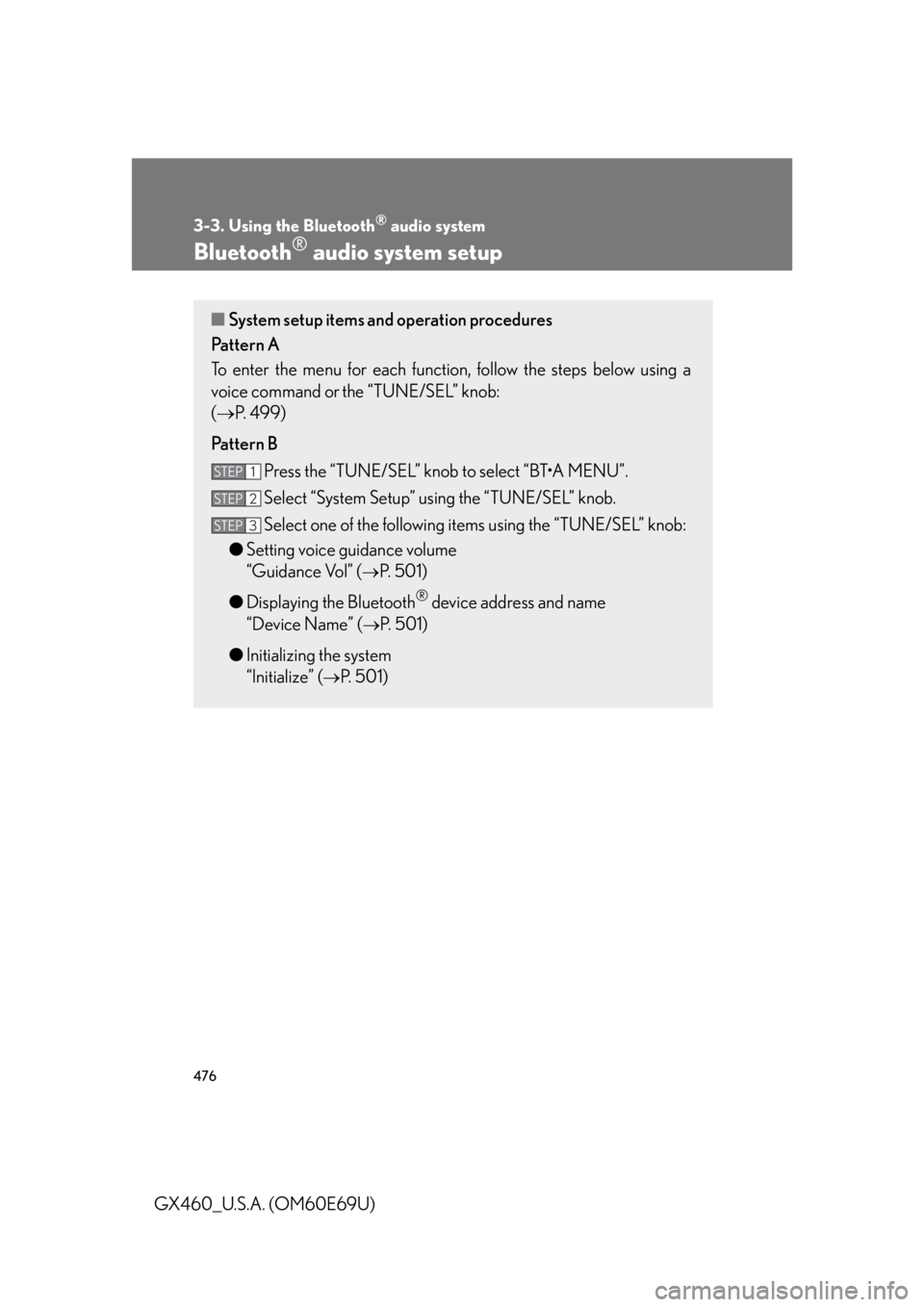 Lexus GX460 2010 Scheduled Maintenance Guide / LEXUS 2010 GX460 OWNERS MANUAL (OM60E69U) 476
3-3. Using the Bluetooth® audio system
GX460_U.S.A. (OM60E69U)
Bluetooth® audio system setup
■System setup items and operation procedures
Pattern A
To enter the menu for each function , follow Lexus GX460 2010 Scheduled Maintenance Guide / LEXUS 2010 GX460 OWNERS MANUAL (OM60E69U) 476
3-3. Using the Bluetooth® audio system
GX460_U.S.A. (OM60E69U)
Bluetooth® audio system setup
■System setup items and operation procedures
Pattern A
To enter the menu for each function , follow