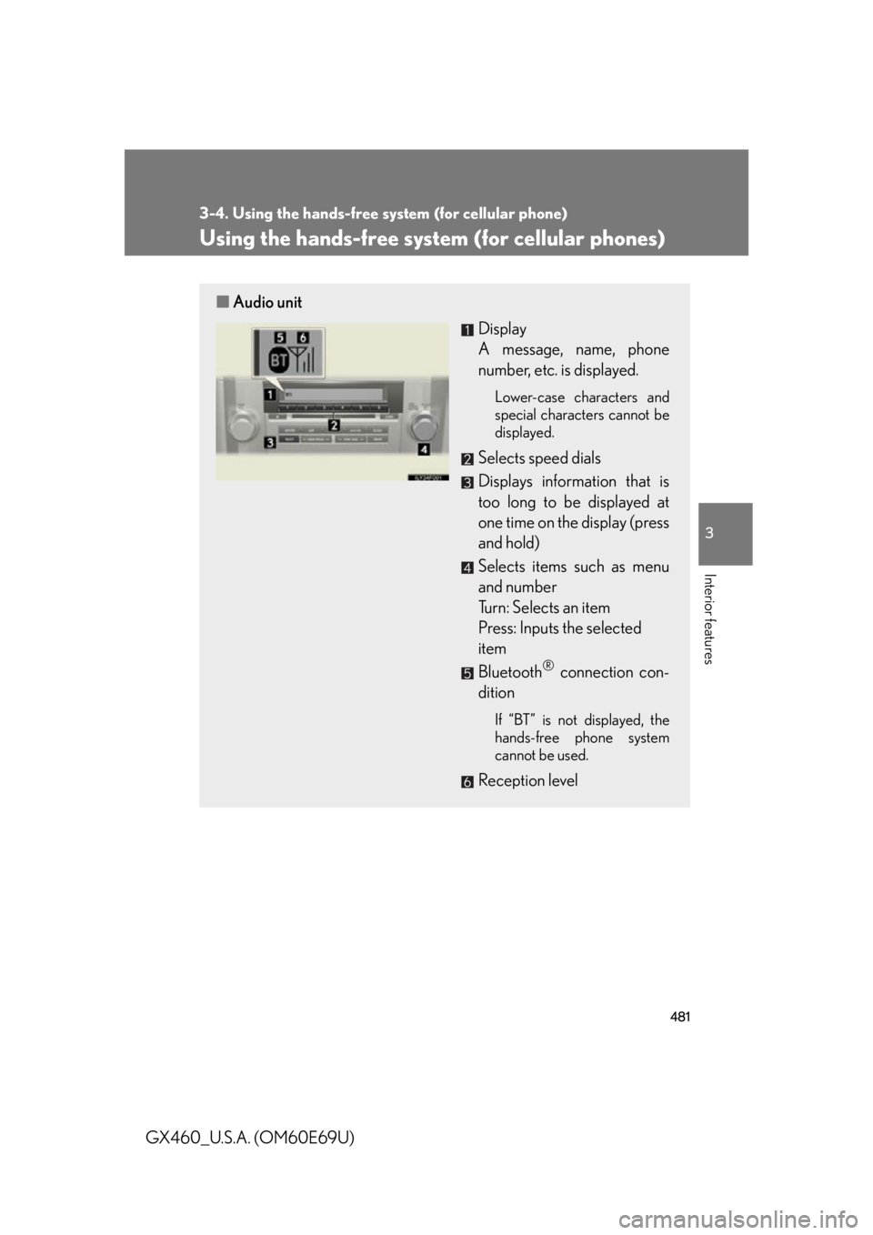 Lexus GX460 2010 Scheduled Maintenance Guide / LEXUS 2010 GX460 OWNERS MANUAL (OM60E69U) 481
3-4. Using the hands-free system (for cellular phone)
3
Interior features
GX460_U.S.A. (OM60E69U)
Using the hands-free system (for cellular phones)
■Audio unit
Display
A message, name, phone Lexus GX460 2010 Scheduled Maintenance Guide / LEXUS 2010 GX460 OWNERS MANUAL (OM60E69U) 481
3-4. Using the hands-free system (for cellular phone)
3
Interior features
GX460_U.S.A. (OM60E69U)
Using the hands-free system (for cellular phones)
■Audio unit
Display
A message, name, phone