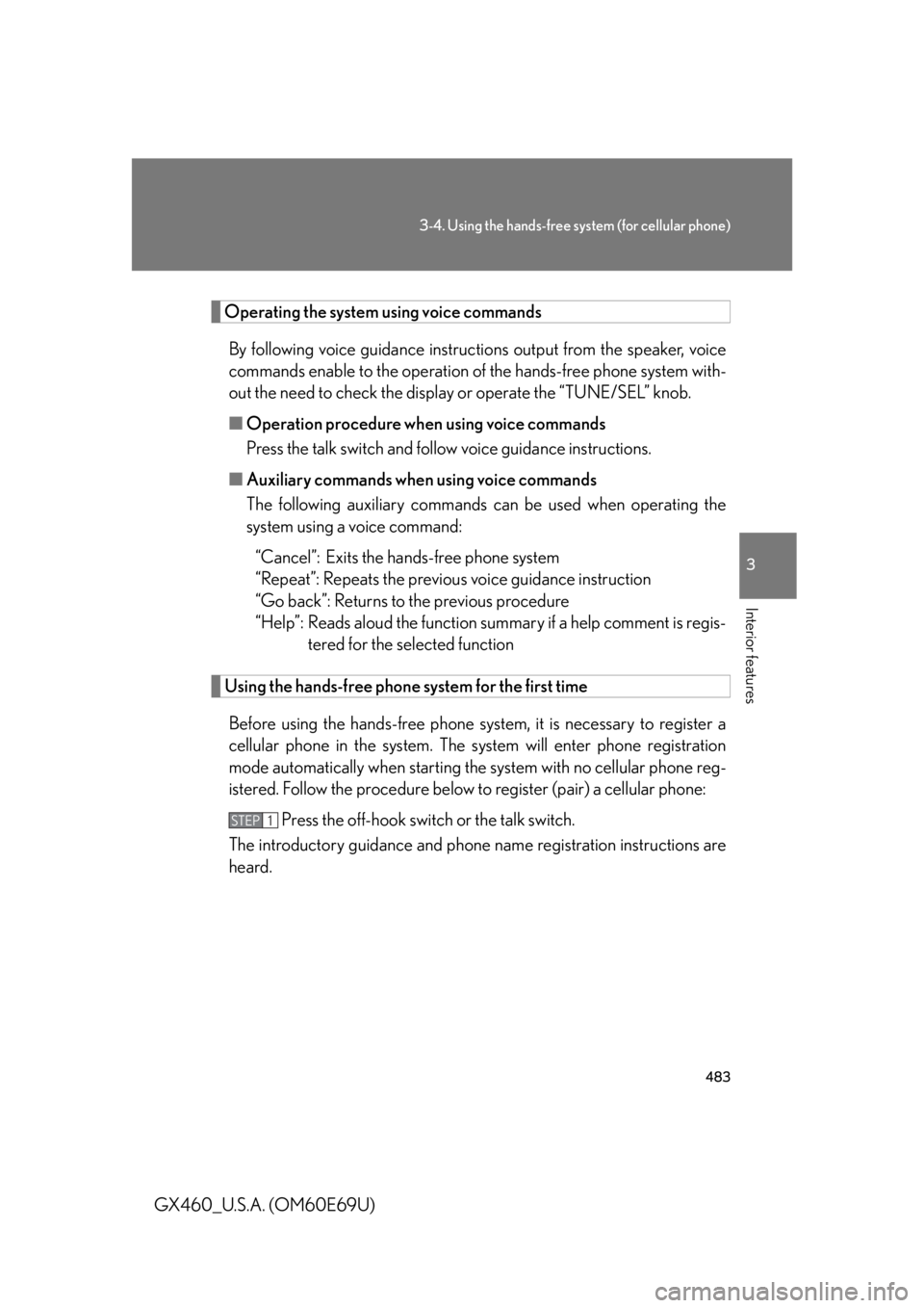 Lexus GX460 2010 Scheduled Maintenance Guide / LEXUS 2010 GX460 OWNERS MANUAL (OM60E69U) 483
3-4. Using the hands-free system (for cellular phone)
3
Interior features
GX460_U.S.A. (OM60E69U)
Operating the system using voice commandsBy following voice guidance instructio ns output from the Lexus GX460 2010 Scheduled Maintenance Guide / LEXUS 2010 GX460 OWNERS MANUAL (OM60E69U) 483
3-4. Using the hands-free system (for cellular phone)
3
Interior features
GX460_U.S.A. (OM60E69U)
Operating the system using voice commandsBy following voice guidance instructio ns output from the
