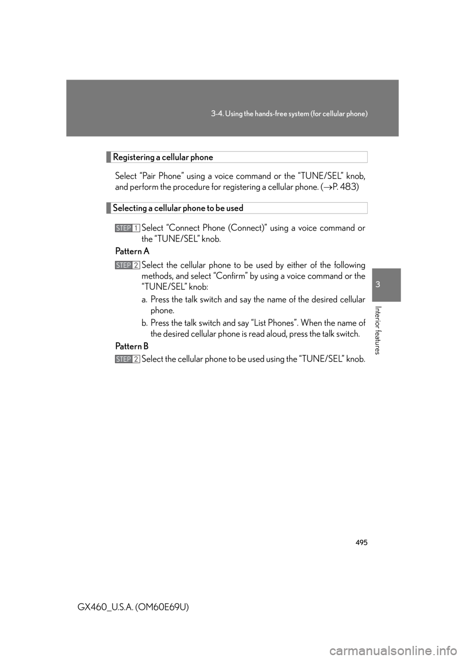 Lexus GX460 2010 Scheduled Maintenance Guide / LEXUS 2010 GX460 OWNERS MANUAL (OM60E69U) 495
3-4. Using the hands-free system (for cellular phone)
3
Interior features
GX460_U.S.A. (OM60E69U)
Registering a cellular phoneSelect “Pair Phone” using a voic e command or the “TUNE/SEL” k Lexus GX460 2010 Scheduled Maintenance Guide / LEXUS 2010 GX460 OWNERS MANUAL (OM60E69U) 495
3-4. Using the hands-free system (for cellular phone)
3
Interior features
GX460_U.S.A. (OM60E69U)
Registering a cellular phoneSelect “Pair Phone” using a voic e command or the “TUNE/SEL” k