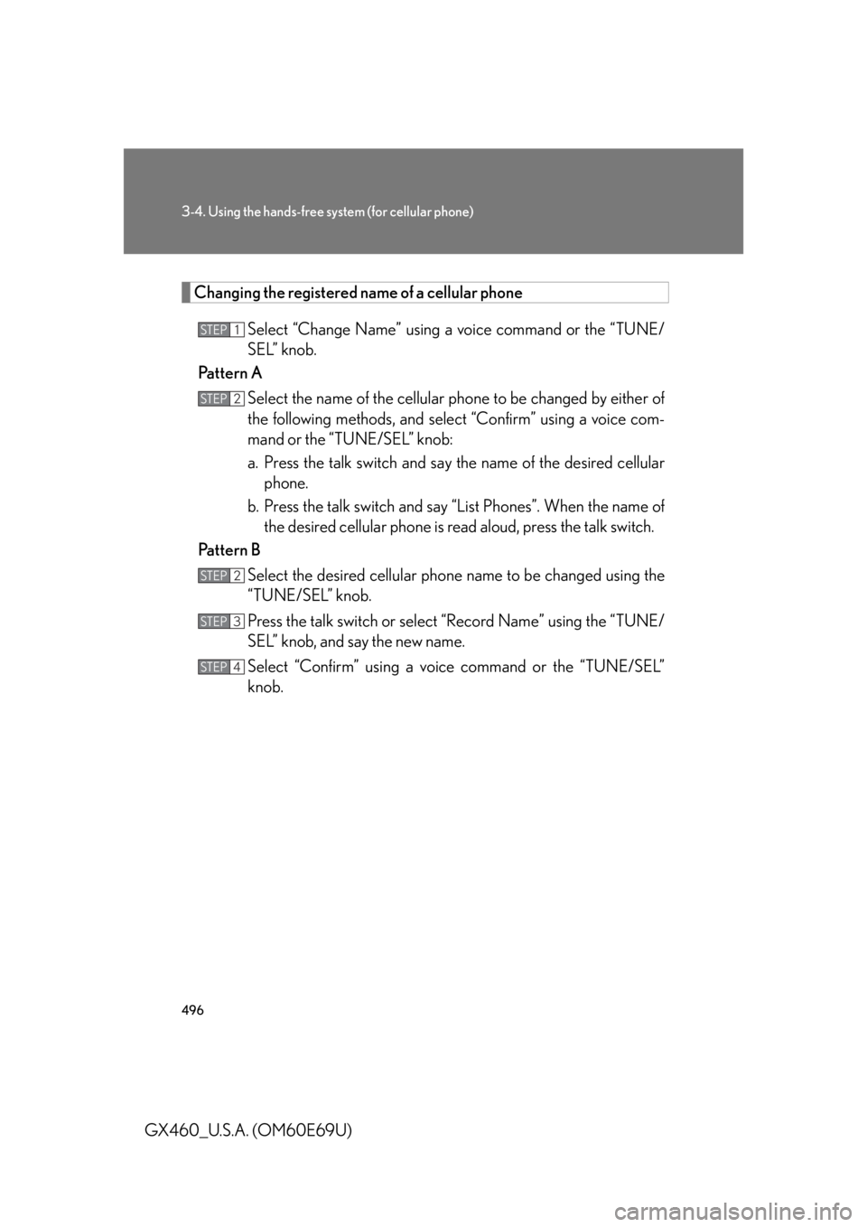 Lexus GX460 2010 Scheduled Maintenance Guide / LEXUS 2010 GX460 OWNERS MANUAL (OM60E69U) 496
3-4. Using the hands-free system (for cellular phone)
GX460_U.S.A. (OM60E69U)
Changing the registered name of a cellular phoneSelect “Change Name” using a voice command or the “TUNE/
SEL” Lexus GX460 2010 Scheduled Maintenance Guide / LEXUS 2010 GX460 OWNERS MANUAL (OM60E69U) 496
3-4. Using the hands-free system (for cellular phone)
GX460_U.S.A. (OM60E69U)
Changing the registered name of a cellular phoneSelect “Change Name” using a voice command or the “TUNE/
SEL”