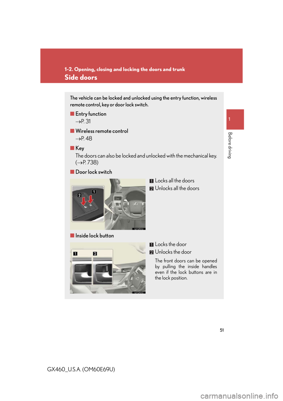 Lexus GX460 2010 Scheduled Maintenance Guide / LEXUS 2010 GX460 OWNERS MANUAL (OM60E69U) 51
1
1-2. Opening, closing and locking the doors and trunk
Before driving
GX460_U.S.A. (OM60E69U)
Side doors
The vehicle can be locked and unlocked using the entry function, wireless
remote control, Lexus GX460 2010 Scheduled Maintenance Guide / LEXUS 2010 GX460 OWNERS MANUAL (OM60E69U) 51
1
1-2. Opening, closing and locking the doors and trunk
Before driving
GX460_U.S.A. (OM60E69U)
Side doors
The vehicle can be locked and unlocked using the entry function, wireless
remote control,