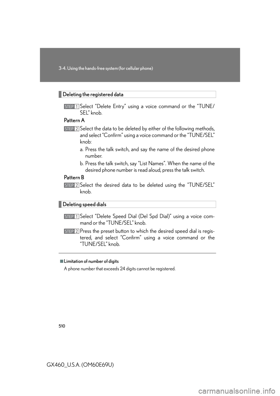 Lexus GX460 2010 Scheduled Maintenance Guide / LEXUS 2010 GX460 (OM60E69U) User Guide 510
3-4. Using the hands-free system (for cellular phone)
GX460_U.S.A. (OM60E69U)
Deleting the registered dataSelect “Delete Entry” using a voice command or the “TUNE/
SEL” knob.
Pattern A
Sel Lexus GX460 2010 Scheduled Maintenance Guide / LEXUS 2010 GX460 (OM60E69U) User Guide 510
3-4. Using the hands-free system (for cellular phone)
GX460_U.S.A. (OM60E69U)
Deleting the registered dataSelect “Delete Entry” using a voice command or the “TUNE/
SEL” knob.
Pattern A
Sel