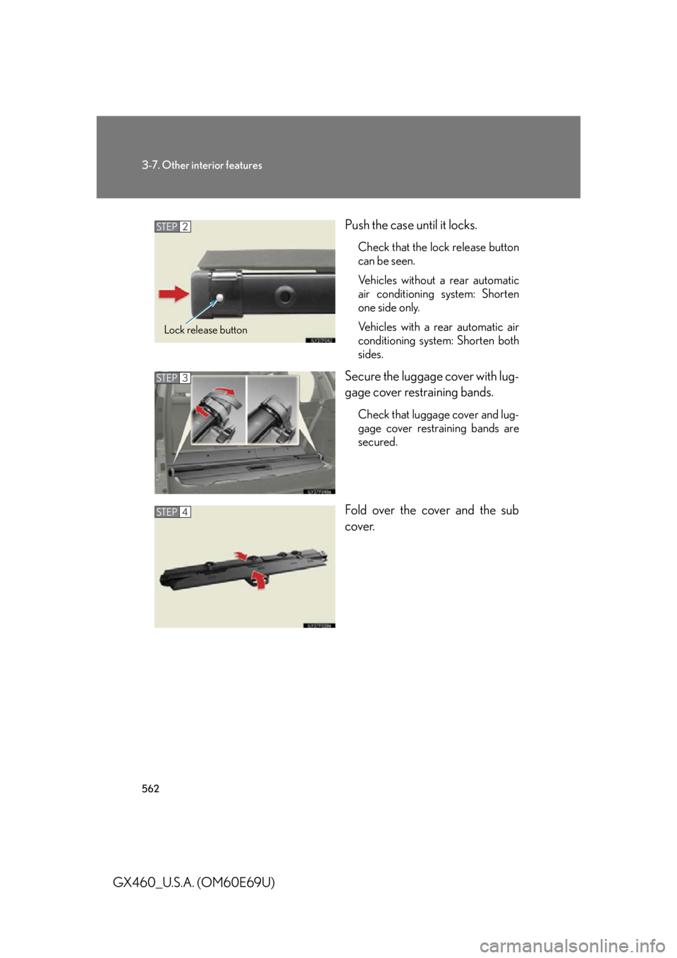 Lexus GX460 2010  Scheduled Maintenance Guide / LEXUS 2010 GX460 OWNERS MANUAL (OM60E69U) 562
3-7. Other interior features
GX460_U.S.A. (OM60E69U)Push the case until it locks.
Check that the lock release button 
can be seen.
Vehicles without a rear automatic 
air conditioning system: Short