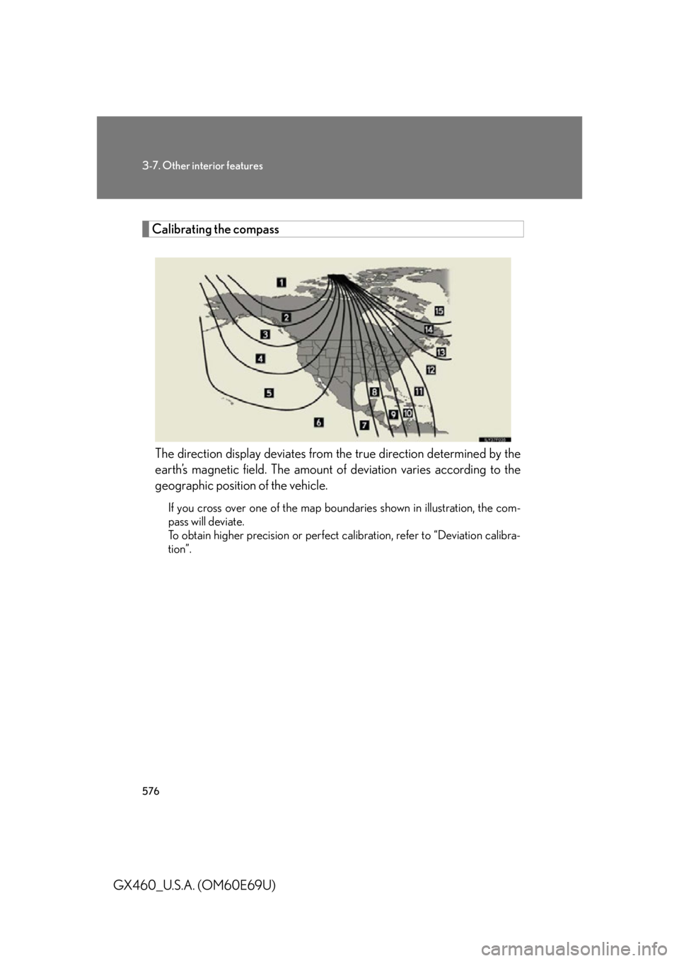 Lexus GX460 2010 Scheduled Maintenance Guide / LEXUS 2010 GX460 OWNERS MANUAL (OM60E69U) 576
3-7. Other interior features
GX460_U.S.A. (OM60E69U)
Calibrating the compassThe direction display deviates from the true direction determined by the
earth’s magnetic field. The amount of devi Lexus GX460 2010 Scheduled Maintenance Guide / LEXUS 2010 GX460 OWNERS MANUAL (OM60E69U) 576
3-7. Other interior features
GX460_U.S.A. (OM60E69U)
Calibrating the compassThe direction display deviates from the true direction determined by the
earth’s magnetic field. The amount of devi