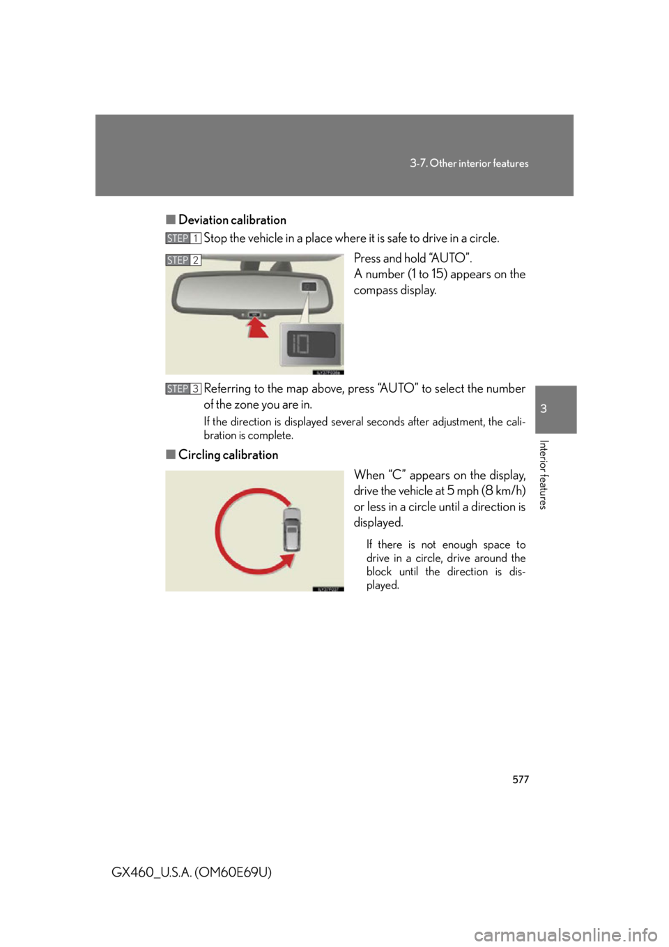 Lexus GX460 2010 Scheduled Maintenance Guide / LEXUS 2010 GX460 OWNERS MANUAL (OM60E69U) 577
3-7. Other interior features
3
Interior features
GX460_U.S.A. (OM60E69U)■
Deviation calibration
Stop the vehicle in a place where it is safe to drive in a circle.
Press and hold “AUTO”. Lexus GX460 2010 Scheduled Maintenance Guide / LEXUS 2010 GX460 OWNERS MANUAL (OM60E69U) 577
3-7. Other interior features
3
Interior features
GX460_U.S.A. (OM60E69U)■
Deviation calibration
Stop the vehicle in a place where it is safe to drive in a circle.
Press and hold “AUTO”. 