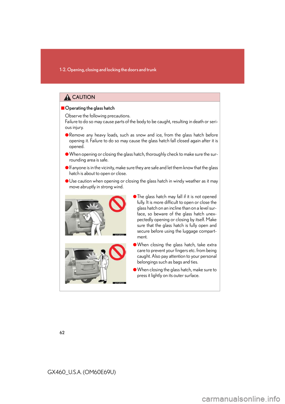 Lexus GX460 2010  Scheduled Maintenance Guide / LEXUS 2010 GX460 OWNERS MANUAL (OM60E69U) 62
1-2. Opening, closing and locking the doors and trunk
GX460_U.S.A. (OM60E69U)
CAUTION
■Operating the glass hatch
Observe the following precautions.
Failure to do so may cause parts of the body