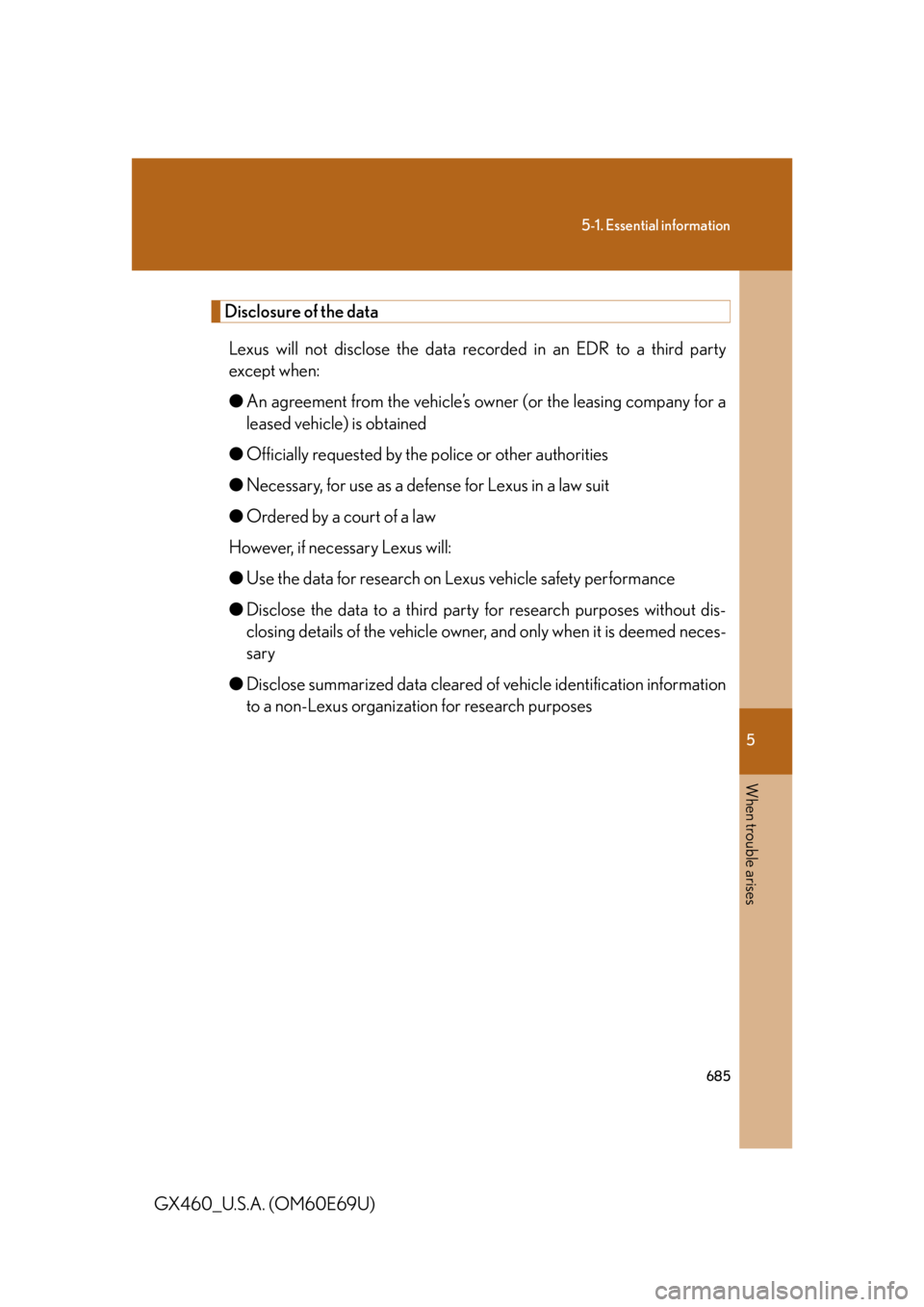 Lexus GX460 2010  Scheduled Maintenance Guide / LEXUS 2010 GX460 OWNERS MANUAL (OM60E69U) 5
When trouble arises
685
5-1. Essential information
GX460_U.S.A. (OM60E69U)
Disclosure of the dataLexus will not disclose the data recorded in an EDR to a third party 
except when:
● An agreement f
