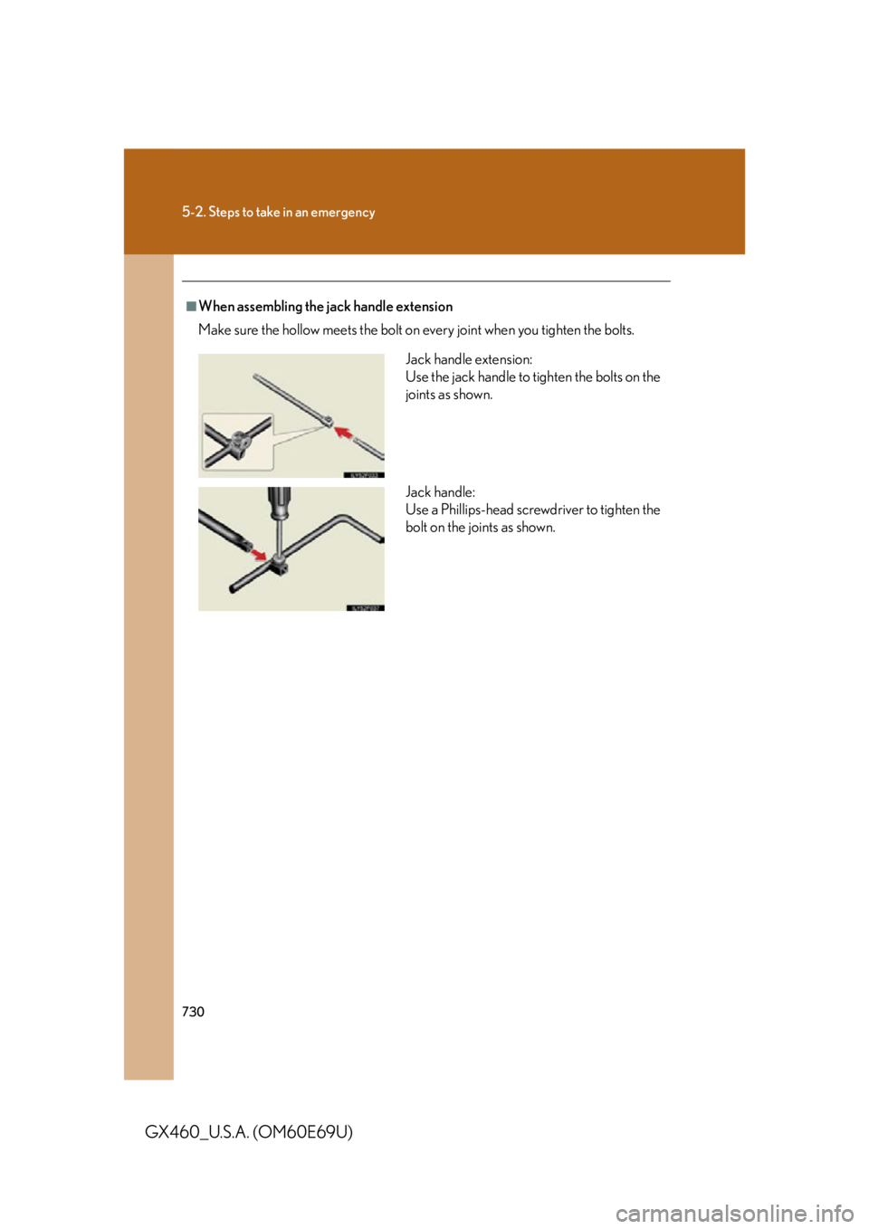 Lexus GX460 2010 Scheduled Maintenance Guide / LEXUS 2010 GX460 OWNERS MANUAL (OM60E69U) 730
5-2. Steps to take in an emergency
GX460_U.S.A. (OM60E69U)
■When assembling the jack handle extension
Make sure the hollow meets the bolt on every joint when you tighten the bolts.
Jack handle e Lexus GX460 2010 Scheduled Maintenance Guide / LEXUS 2010 GX460 OWNERS MANUAL (OM60E69U) 730
5-2. Steps to take in an emergency
GX460_U.S.A. (OM60E69U)
■When assembling the jack handle extension
Make sure the hollow meets the bolt on every joint when you tighten the bolts.
Jack handle e
