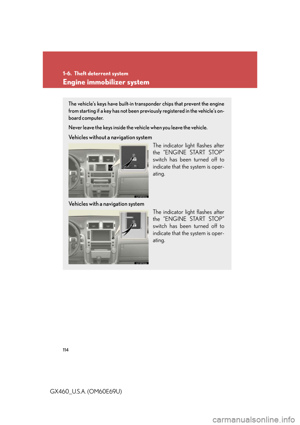 Lexus GX460 2010 Using The Bluetooth Audio System / 114
GX460_U.S.A. (OM60E69U)
1-6. Theft deterrent system
Engine immobilizer system
The vehicle’s keys have built-in transponder chips that prevent the engine
from starting if a key has not been prev Lexus GX460 2010 Using The Bluetooth Audio System / 114
GX460_U.S.A. (OM60E69U)
1-6. Theft deterrent system
Engine immobilizer system
The vehicle’s keys have built-in transponder chips that prevent the engine
from starting if a key has not been prev