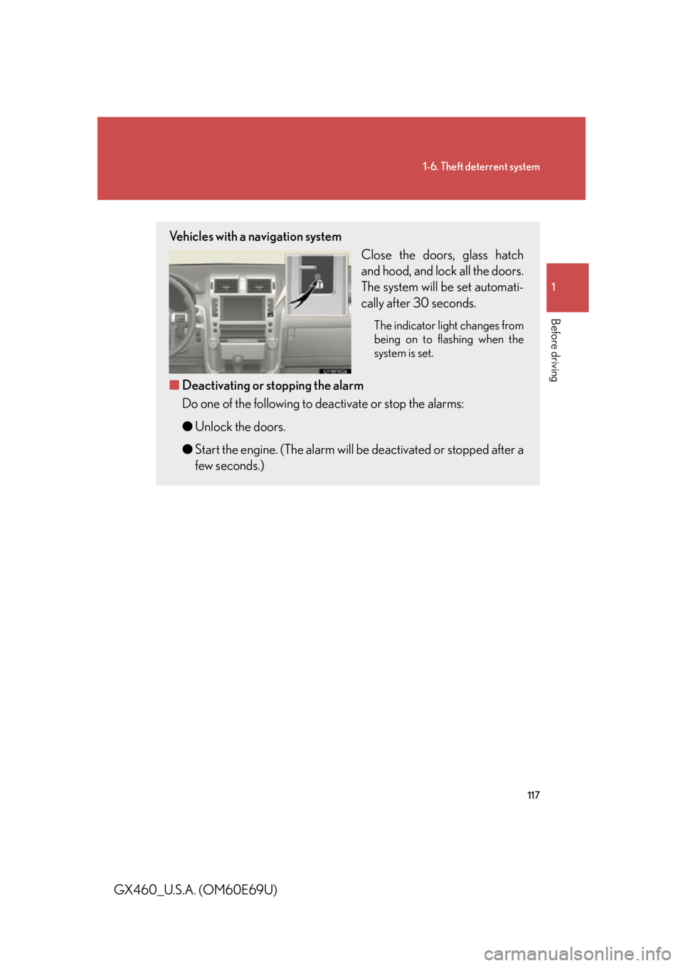 Lexus GX460 2010  Using The Bluetooth Audio System / 117
1-6. Theft deterrent system
1
Before driving
GX460_U.S.A. (OM60E69U)
Vehicles with a navigation systemClose the doors, glass hatch 
and hood, and lock all the doors. 
The system will be set automa