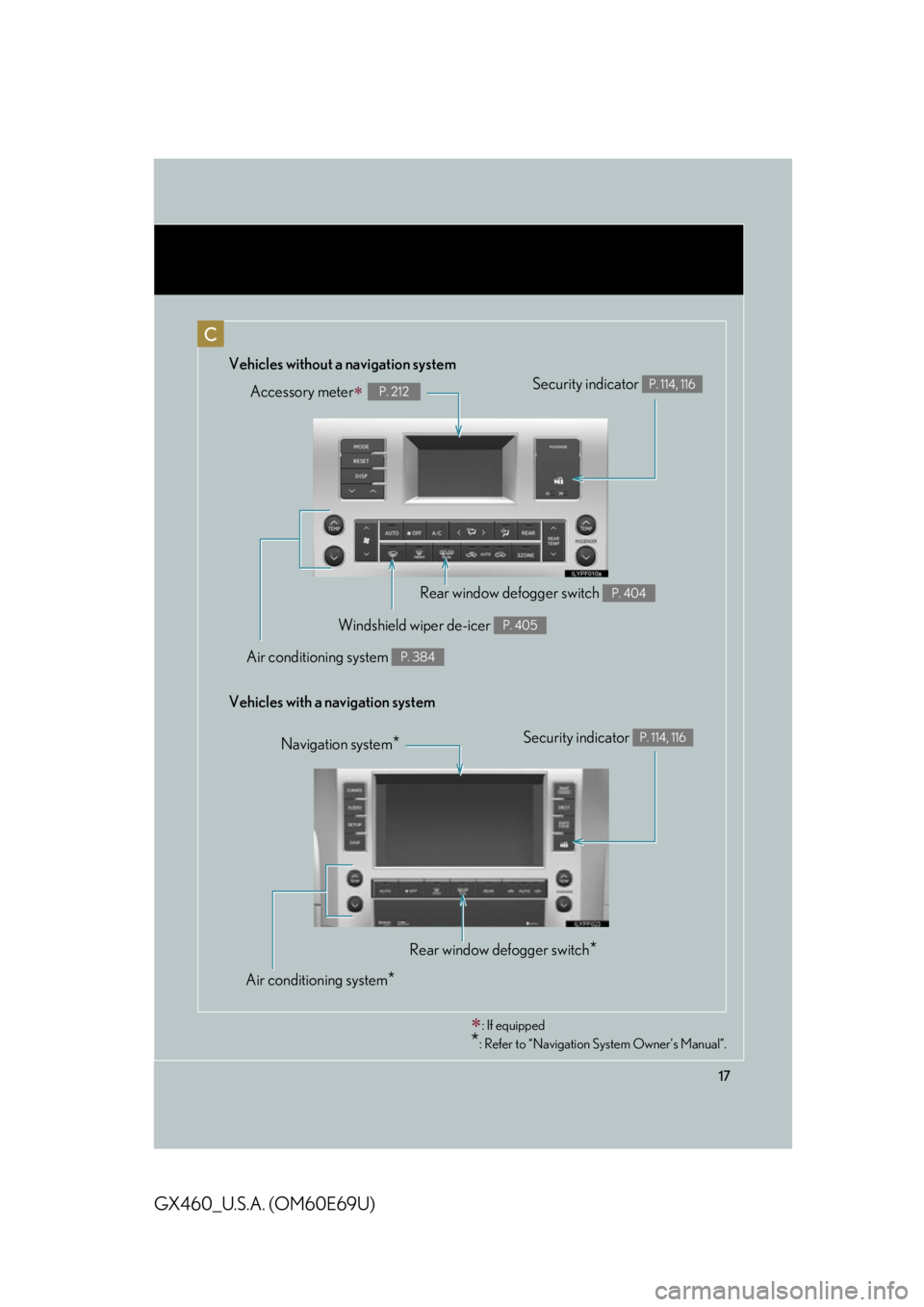 Lexus GX460 2010  Using The Bluetooth Audio System / 17
GX460_U.S.A. (OM60E69U)
Accessory meterP. 212
�
: If equipped
*: Refer to “Navigation System Owner’s Manual”.
Vehicles without a navigation system
Vehicles with a navigation system
C
Se