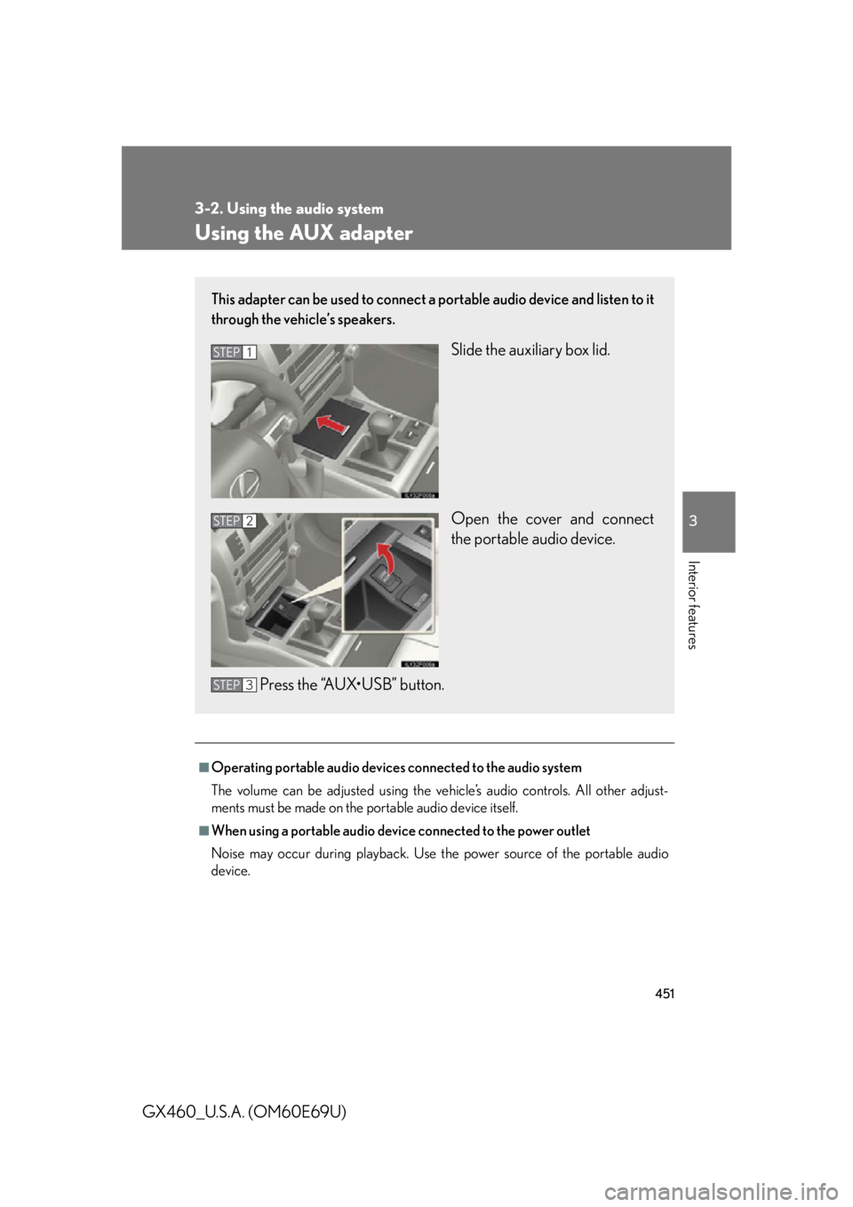 Lexus GX460 2010 Using The Bluetooth Audio System / 451
3-2. Using the audio system
3
Interior features
GX460_U.S.A. (OM60E69U)
Using the AUX adapter
■Operating portable audio devices connected to the audio system
The volume can be adjusted using the Lexus GX460 2010 Using The Bluetooth Audio System / 451
3-2. Using the audio system
3
Interior features
GX460_U.S.A. (OM60E69U)
Using the AUX adapter
■Operating portable audio devices connected to the audio system
The volume can be adjusted using the