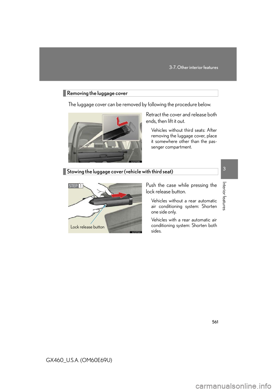 Lexus GX460 2010 Using The Bluetooth Audio System / 561
3-7. Other interior features
3
Interior features
GX460_U.S.A. (OM60E69U)
Removing the luggage coverThe luggage cover can be removed by following the procedure below. Retract the cover and release Lexus GX460 2010 Using The Bluetooth Audio System / 561
3-7. Other interior features
3
Interior features
GX460_U.S.A. (OM60E69U)
Removing the luggage coverThe luggage cover can be removed by following the procedure below. Retract the cover and release