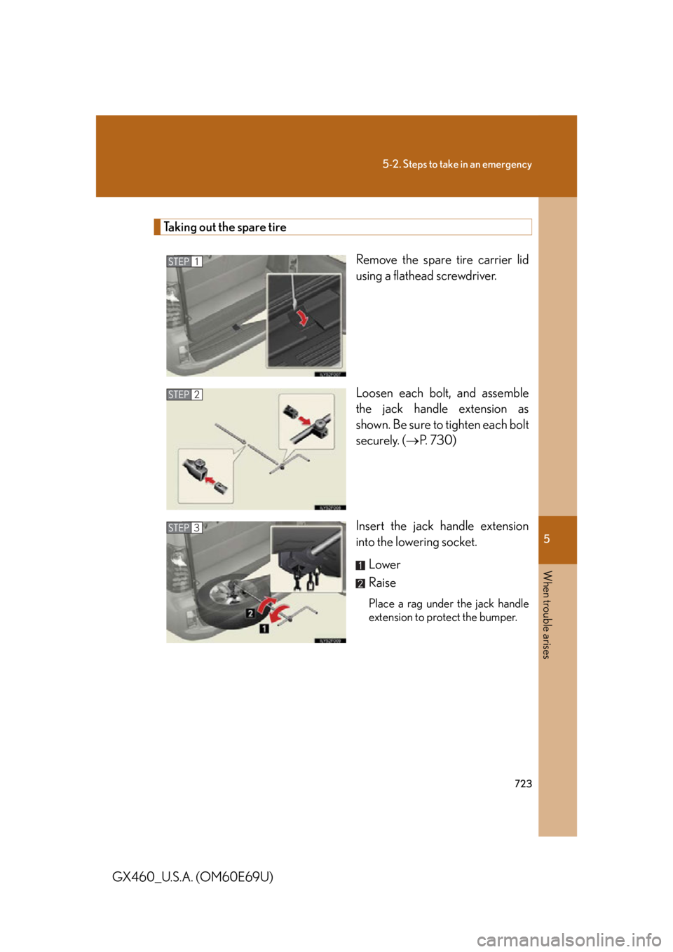Lexus GX460 2010 Using The Bluetooth Audio System / 5
When trouble arises
723
5-2. Steps to take in an emergency
GX460_U.S.A. (OM60E69U)
Taking out the spare tireRemove the spare tire carrier lid
using a flathead screwdriver.
Loosen each bolt, and ass Lexus GX460 2010 Using The Bluetooth Audio System / 5
When trouble arises
723
5-2. Steps to take in an emergency
GX460_U.S.A. (OM60E69U)
Taking out the spare tireRemove the spare tire carrier lid
using a flathead screwdriver.
Loosen each bolt, and ass