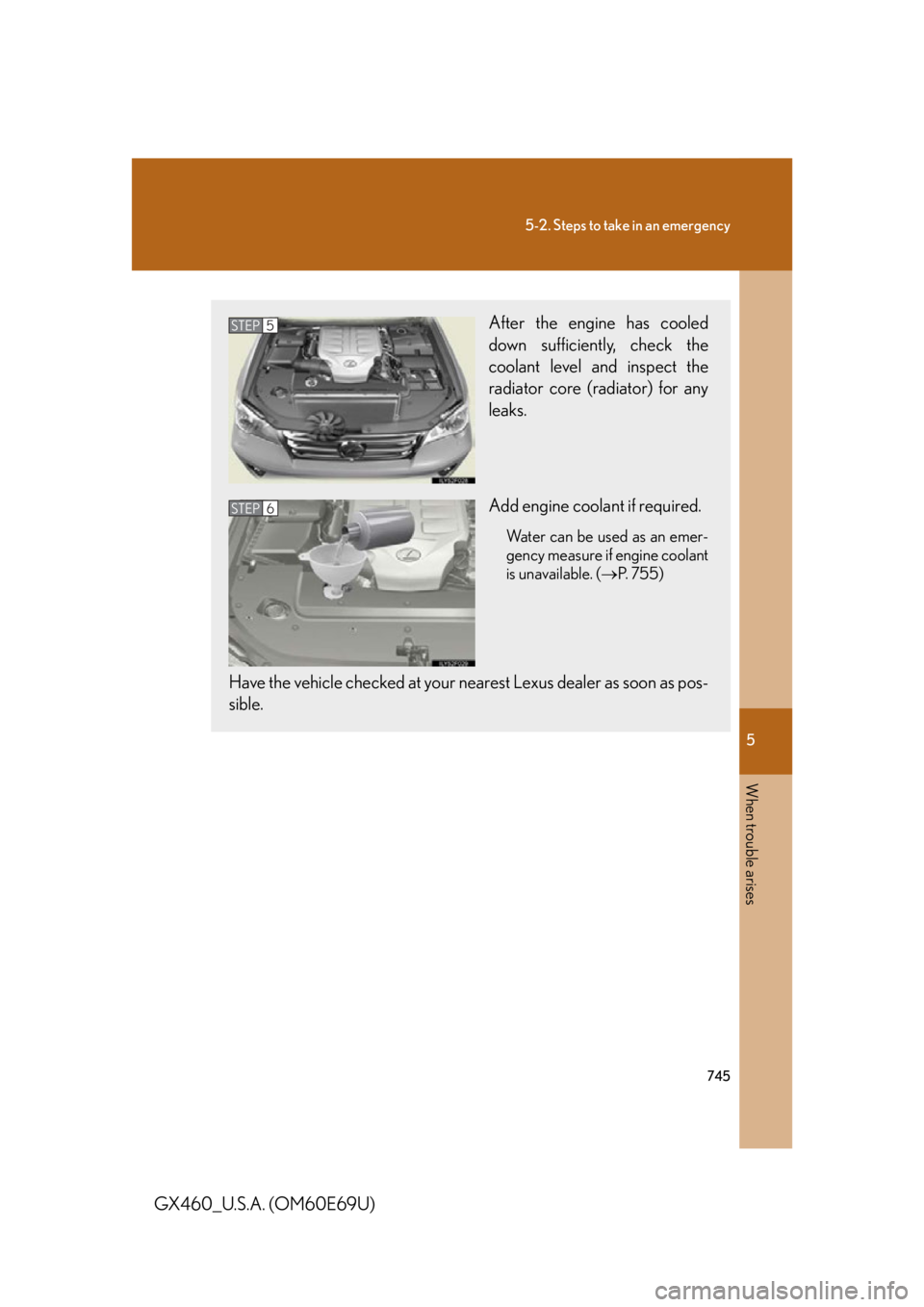 Lexus GX460 2010 Using The Bluetooth Audio System / 5
When trouble arises
745
5-2. Steps to take in an emergency
GX460_U.S.A. (OM60E69U)
After the engine has cooled
down sufficiently, check the
coolant level and inspect the
radiator core (radiator) Lexus GX460 2010 Using The Bluetooth Audio System / 5
When trouble arises
745
5-2. Steps to take in an emergency
GX460_U.S.A. (OM60E69U)
After the engine has cooled
down sufficiently, check the
coolant level and inspect the
radiator core (radiator)
