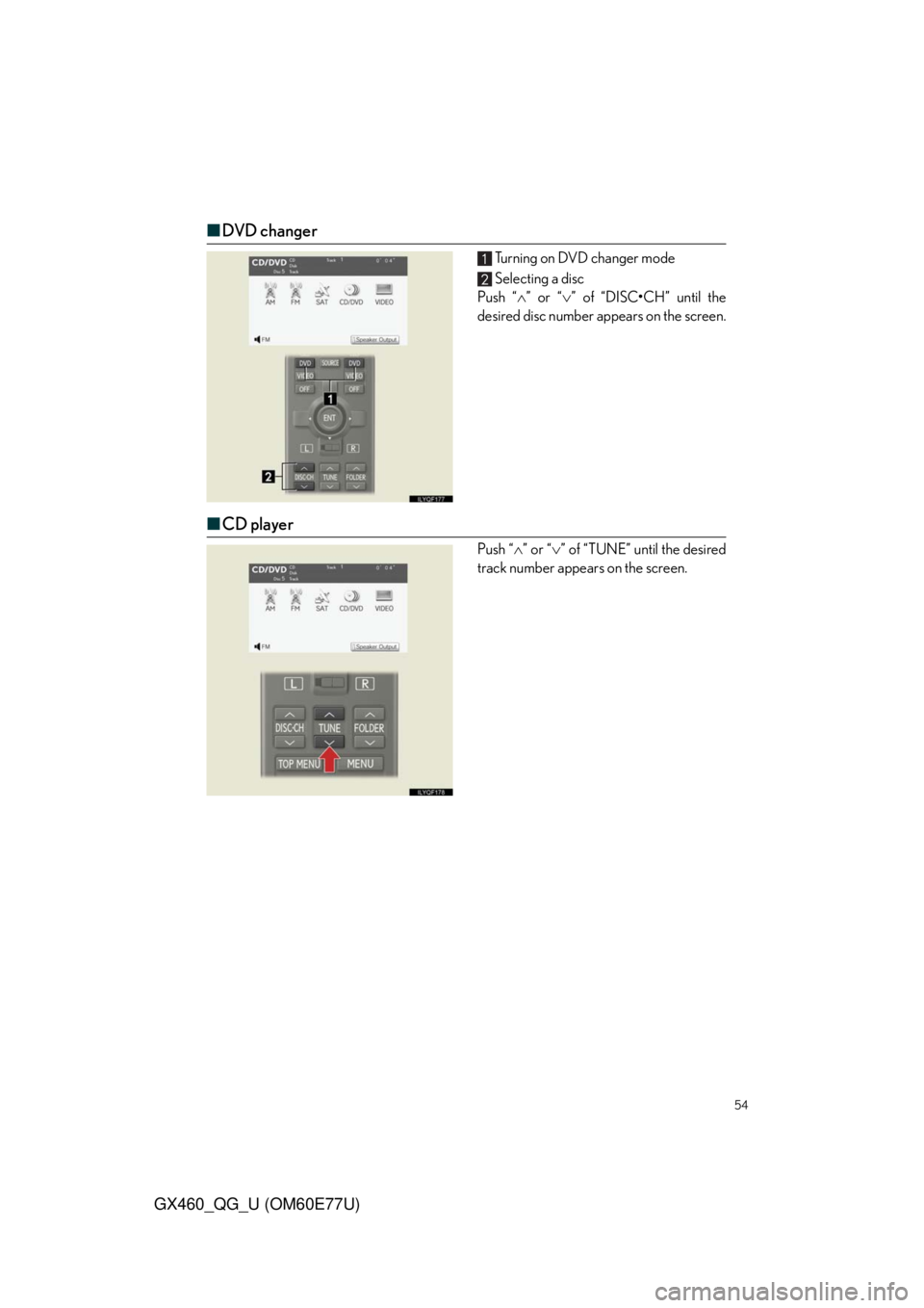 Lexus GX460 2010  Using The Bluetooth Audio System / LEXUS 2010 GX460  QUICK GUIDE (OM60E77U) Workshop Manual 54
GX460_QG_U (OM60E77U)
■DVD changer
Turning on DVD changer mode
Selecting a disc
Push “” or “” of “DISC•CH” until the
desired disc number appears on the screen.
■CD player
Pu