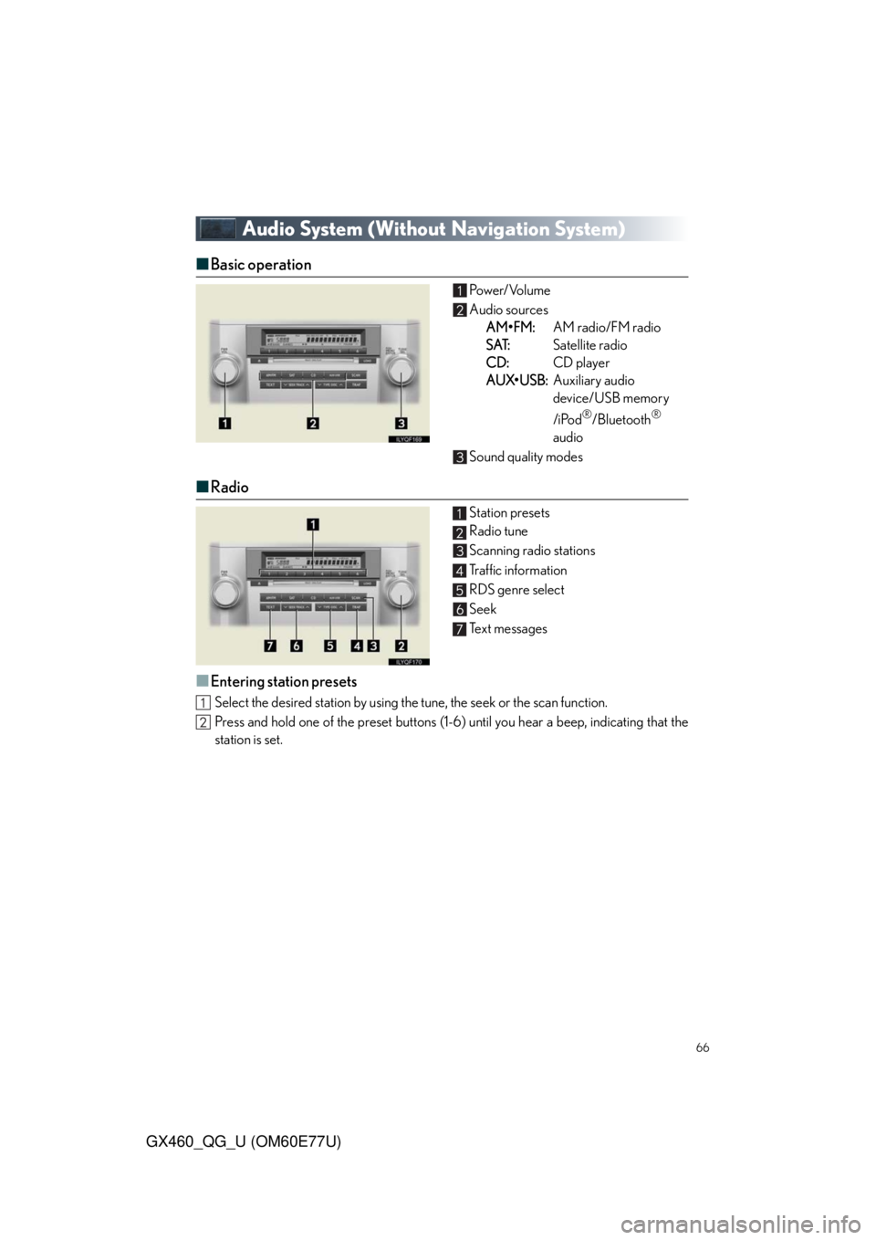 Lexus GX460 2010  Using The Bluetooth Audio System / LEXUS 2010 GX460 OWNERS MANUAL QUICK GUIDE (OM60E77U) 66
GX460_QG_U (OM60E77U)
Audio System (Without Navigation System)
■Basic operation Pow e r/ Vo l u m e
Audio sources
AM•FM:AM radio/FM radio
SAT:Satellite radio
CD:CD player
AUX•USB:Auxiliary au