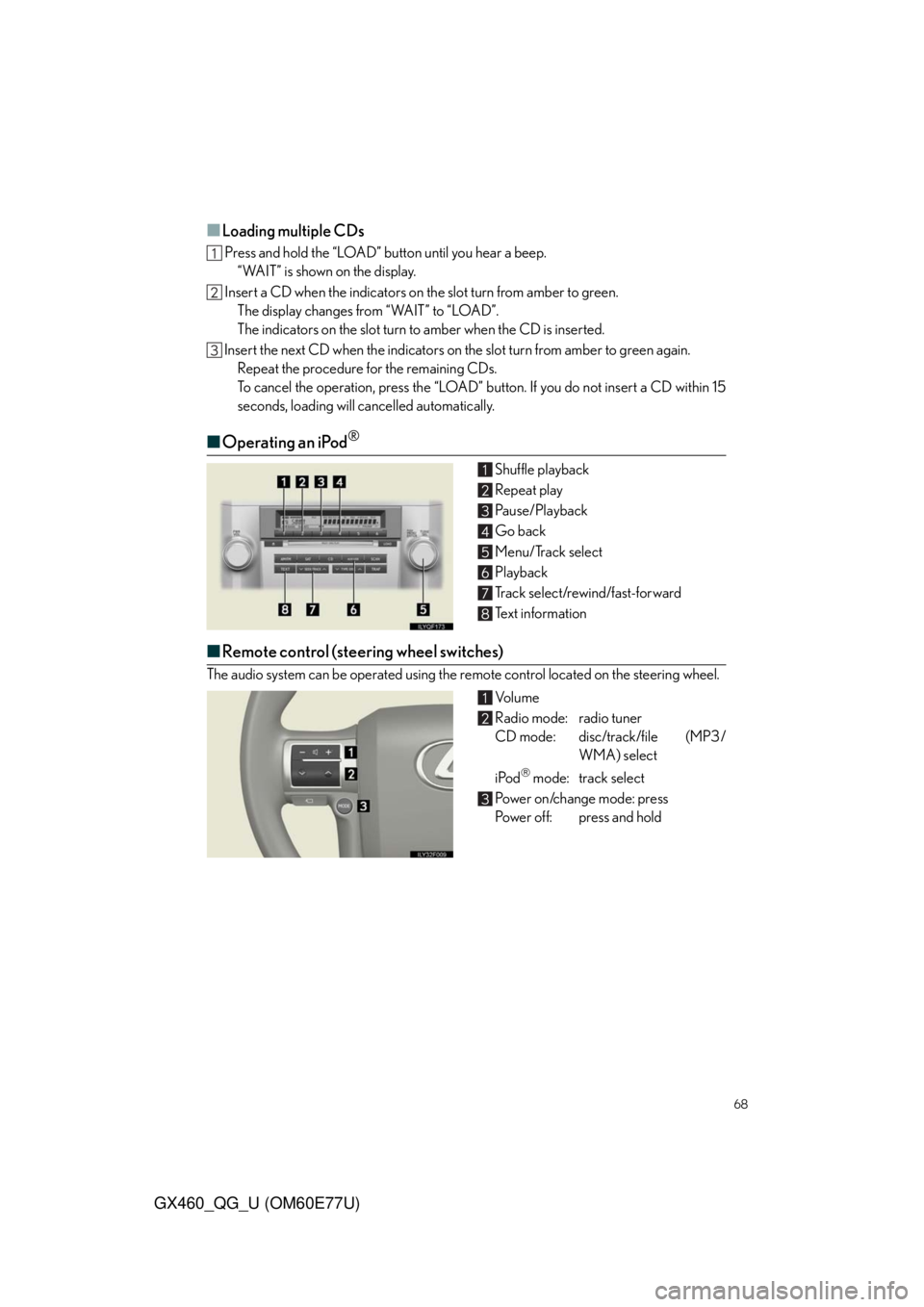Lexus GX460 2010 Using The Bluetooth Audio System / LEXUS 2010 GX460 QUICK GUIDE (OM60E77U) User Guide 68
GX460_QG_U (OM60E77U)
■Loading multiple CDs
Press and hold the “LOAD” button until you hear a beep.
“WAIT” is shown on the display.
Insert a CD when the indicators on the slot turn from Lexus GX460 2010 Using The Bluetooth Audio System / LEXUS 2010 GX460 QUICK GUIDE (OM60E77U) User Guide 68
GX460_QG_U (OM60E77U)
■Loading multiple CDs
Press and hold the “LOAD” button until you hear a beep.
“WAIT” is shown on the display.
Insert a CD when the indicators on the slot turn from