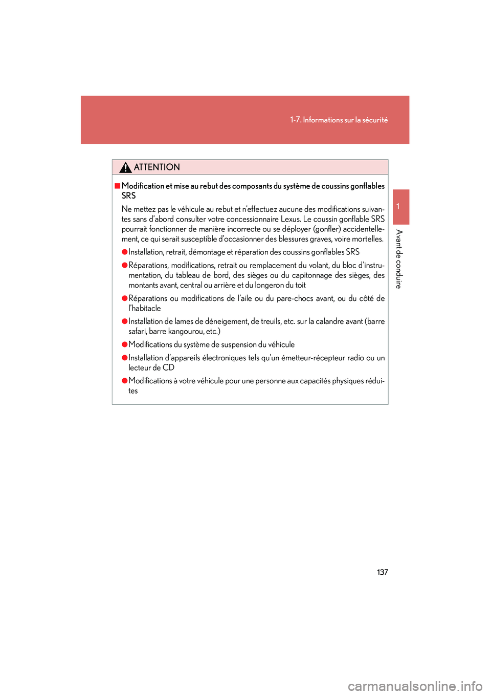 Lexus GX460 2010  Manuel du propriétaire (in French) 137
1-7. Informations sur la sécurité
1
Avant de conduire
GX460_D (OM60F29D)
ATTENTION
■Modification et mise au rebut des composants du système de coussins gonflables
SRS
Ne mettez pas le véhicu