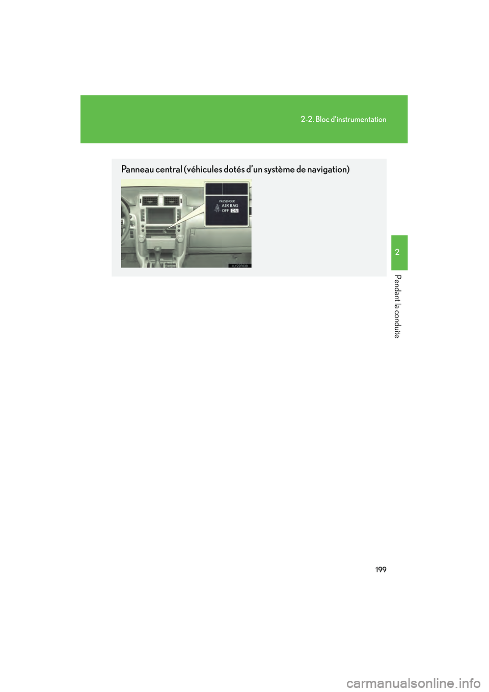 Lexus GX460 2010  Manuel du propriétaire (in French) 199
2-2. Bloc d’instrumentation
2
Pendant la conduite
GX460_D (OM60F29D)
Panneau central (véhicules dotés d’un système de navigation)
GX460_D.book  Page 199  Friday, October 9, 2009  8:55 AM 