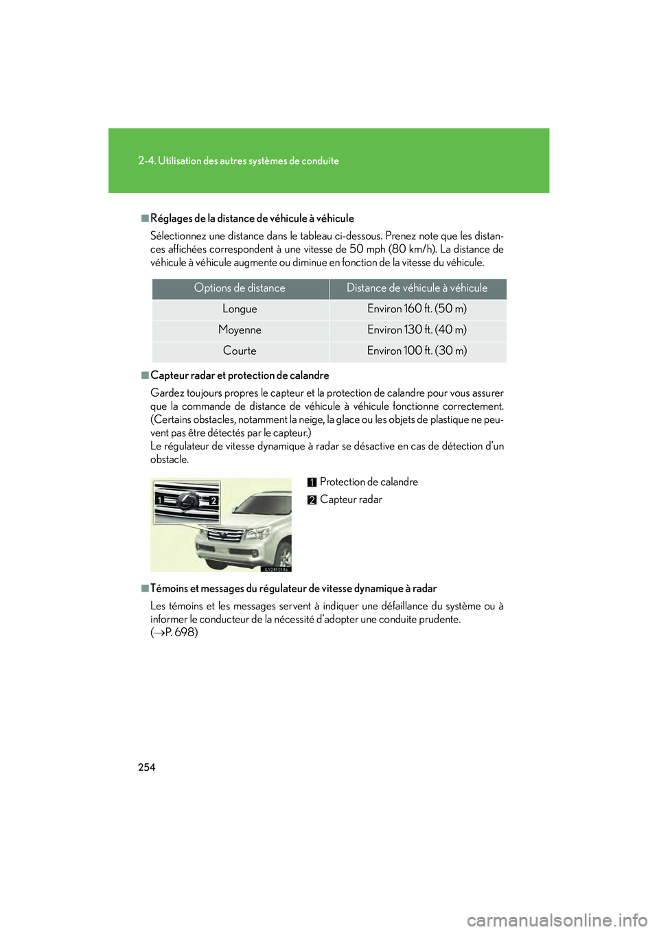 Lexus GX460 2010 Manuel du propriétaire (in French) 254
2-4. Utilisation des autres systèmes de conduite
GX460_D (OM60F29D)
■Réglages de la distance de véhicule à véhicule
Sélectionnez une distance dans le tableau ci-dessous. Prenez note que le Lexus GX460 2010 Manuel du propriétaire (in French) 254
2-4. Utilisation des autres systèmes de conduite
GX460_D (OM60F29D)
■Réglages de la distance de véhicule à véhicule
Sélectionnez une distance dans le tableau ci-dessous. Prenez note que le