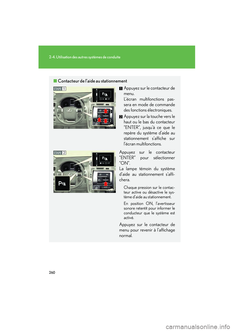 Lexus GX460 2010 Manuel du propriétaire (in French) 260
2-4. Utilisation des autres systèmes de conduite
GX460_D (OM60F29D)
■Contacteur de l’aide au stationnement
Appuyez sur le contacteur de
menu.
L’écran multifonctions pas-
sera en mode de co Lexus GX460 2010 Manuel du propriétaire (in French) 260
2-4. Utilisation des autres systèmes de conduite
GX460_D (OM60F29D)
■Contacteur de l’aide au stationnement
Appuyez sur le contacteur de
menu.
L’écran multifonctions pas-
sera en mode de co