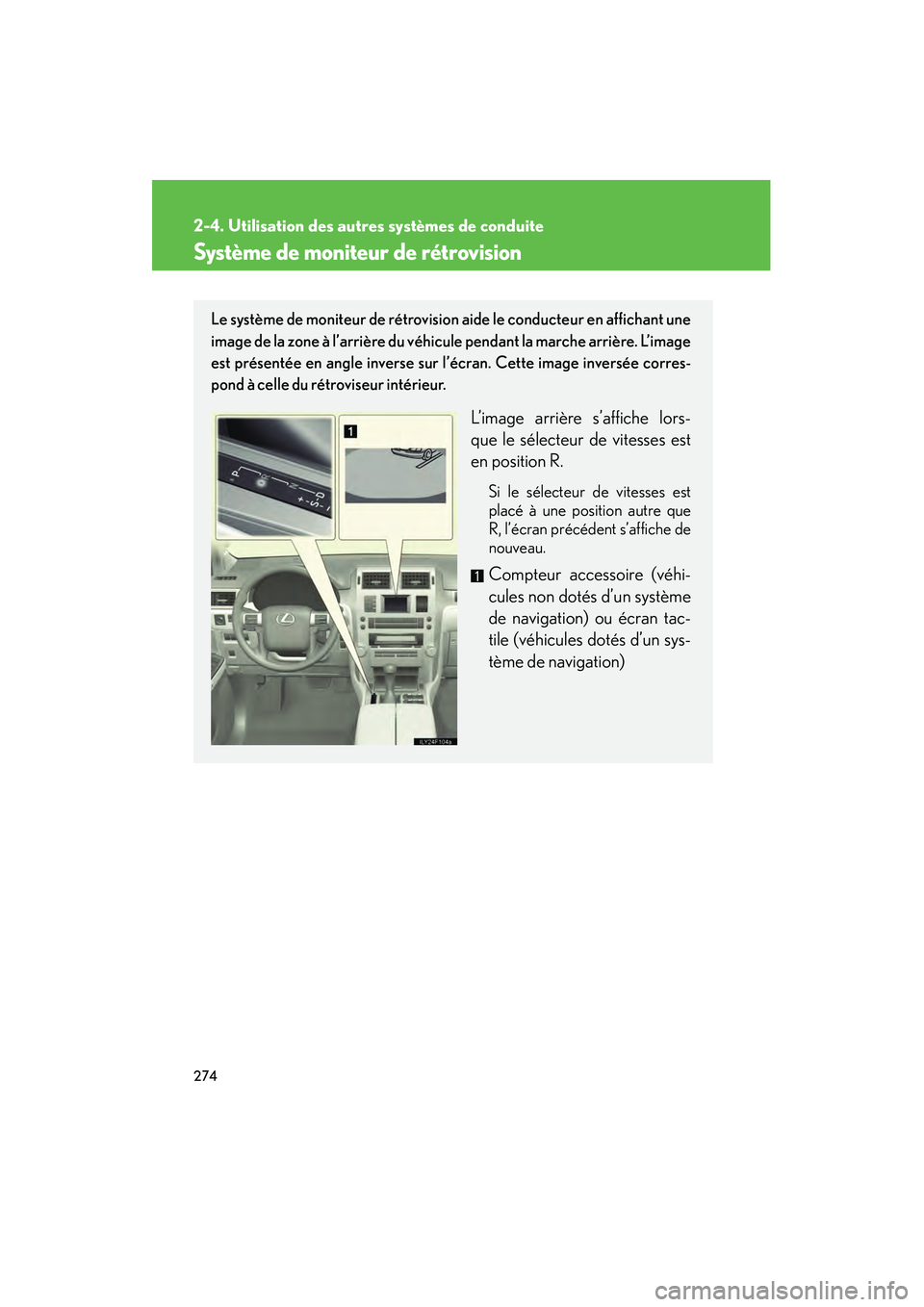 Lexus GX460 2010 Manuel du propriétaire (in French) 274
2-4. Utilisation des autres systèmes de conduite
GX460_D (OM60F29D)
Système de moniteur de rétrovision
Le système de moniteur de rétrovision aide le conducteur en affichant une
image de la zo Lexus GX460 2010 Manuel du propriétaire (in French) 274
2-4. Utilisation des autres systèmes de conduite
GX460_D (OM60F29D)
Système de moniteur de rétrovision
Le système de moniteur de rétrovision aide le conducteur en affichant une
image de la zo
