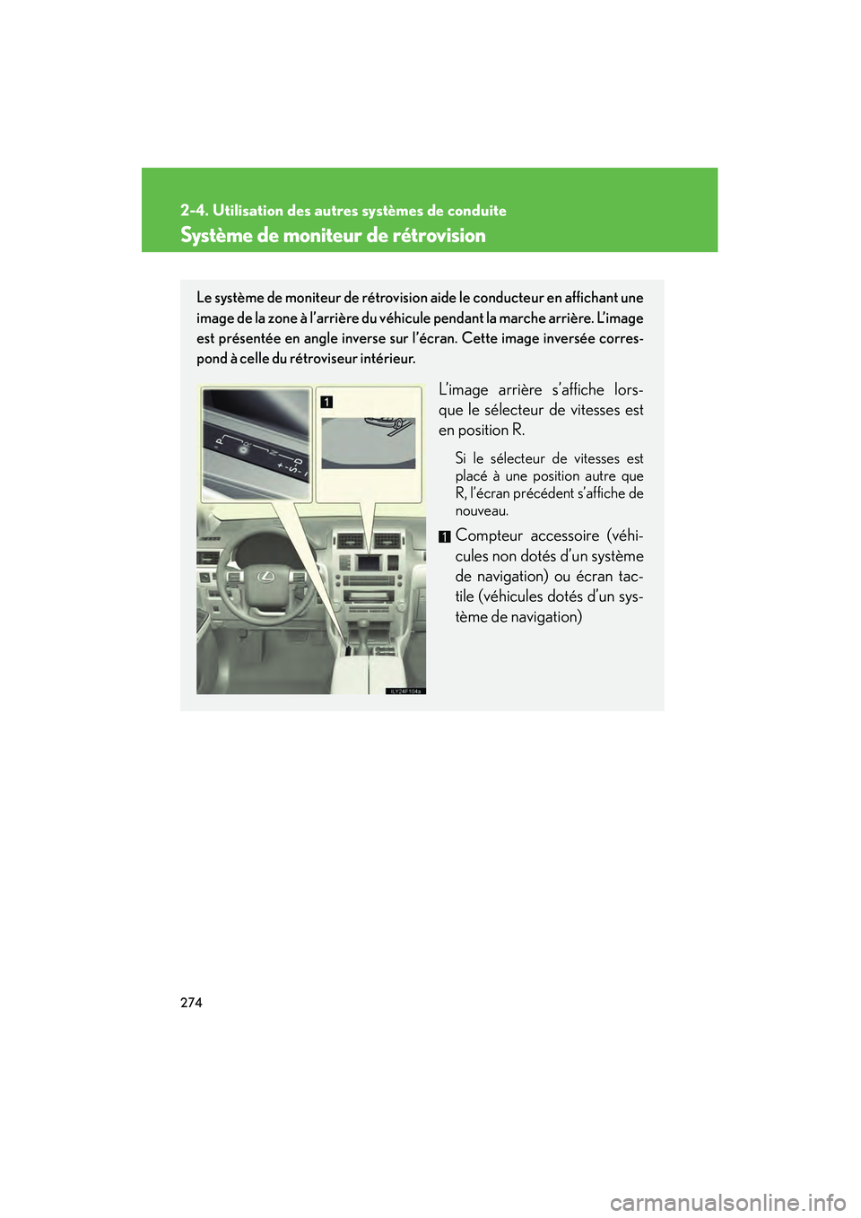 Lexus GX460 2010  Manuel du propriétaire (in French) 274
2-4. Utilisation des autres systèmes de conduite
GX460_D (OM60F29D)
Système de moniteur de rétrovision
Le système de moniteur de rétrovision aide le conducteur en affichant une
image de la zo