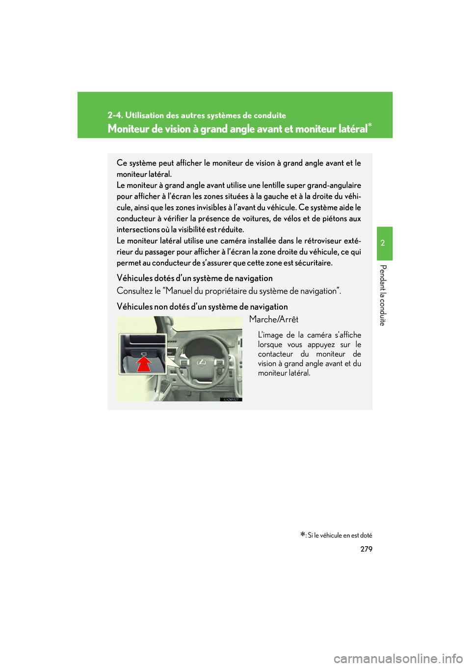 Lexus GX460 2010  Manuel du propriétaire (in French) 279
2-4. Utilisation des autres systèmes de conduite
2
Pendant la conduite
GX460_D (OM60F29D)
Moniteur de vision à grand angle avant et moniteur latéral∗
∗: Si le véhicule en est doté
Ce syst