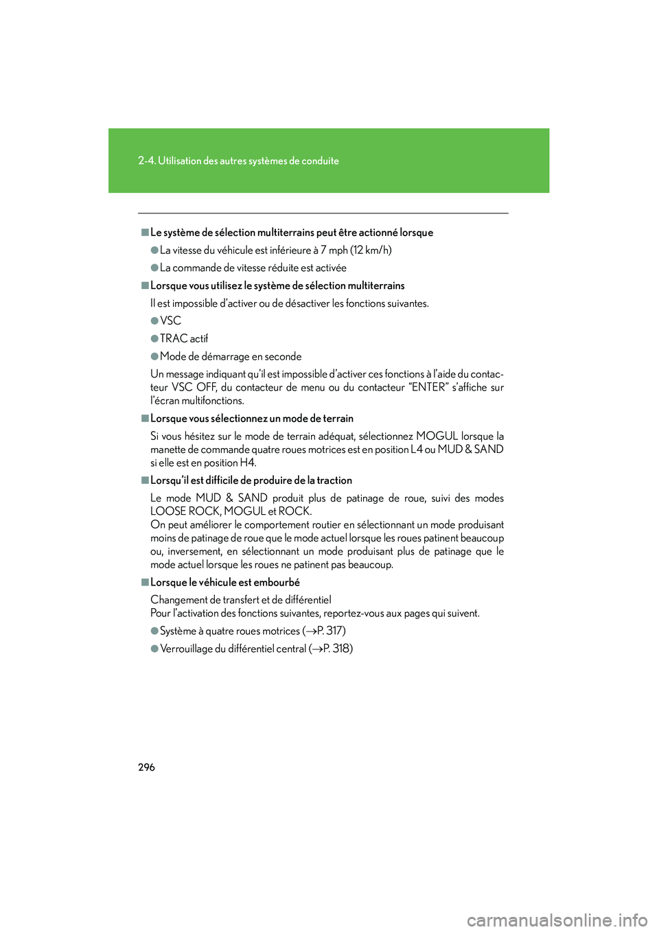 Lexus GX460 2010  Manuel du propriétaire (in French) 296
2-4. Utilisation des autres systèmes de conduite
GX460_D (OM60F29D)
■Le système de sélection multiterrains peut être actionné lorsque
●La vitesse du véhicule est inférieure à 7 mph (12