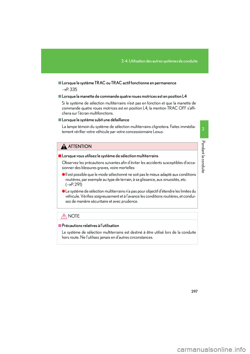 Lexus GX460 2010  Manuel du propriétaire (in French) 297
2-4. Utilisation des autres systèmes de conduite
2
Pendant la conduite
GX460_D (OM60F29D)
■Lorsque le système TRAC ou TRAC actif fonctionne en permanence
→P.  3 3 5
■Lorsque la manette de 
