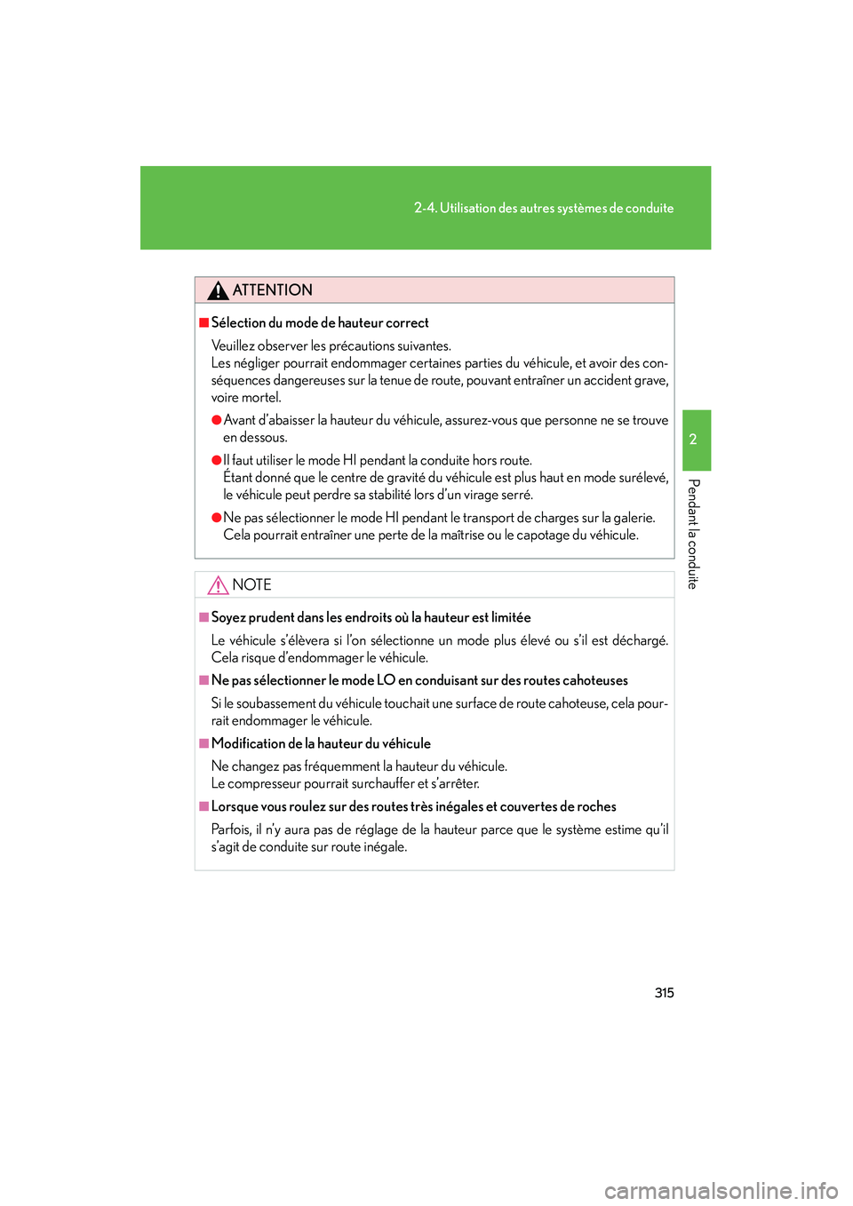 Lexus GX460 2010  Manuel du propriétaire (in French) 315
2-4. Utilisation des autres systèmes de conduite
2
Pendant la conduite
GX460_D (OM60F29D)
ATTENTION
■Sélection du mode de hauteur correct
Veuillez observer les précautions suivantes. 
Les né